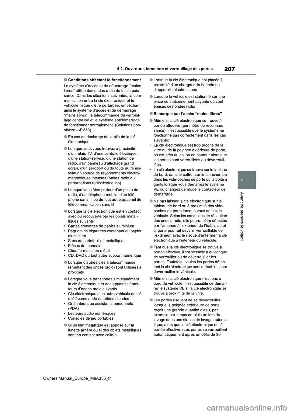 TOYOTA BZ4X 2022  Notices Demploi (in French) 207
4
Owners Manual_Europe_M9A335_fr
4-2. Ouverture, fermeture et verrouillage des portes
Avant de prendre le volant
■Conditions affectant le fonctionnement 
Le système d’accès et de démarrage 