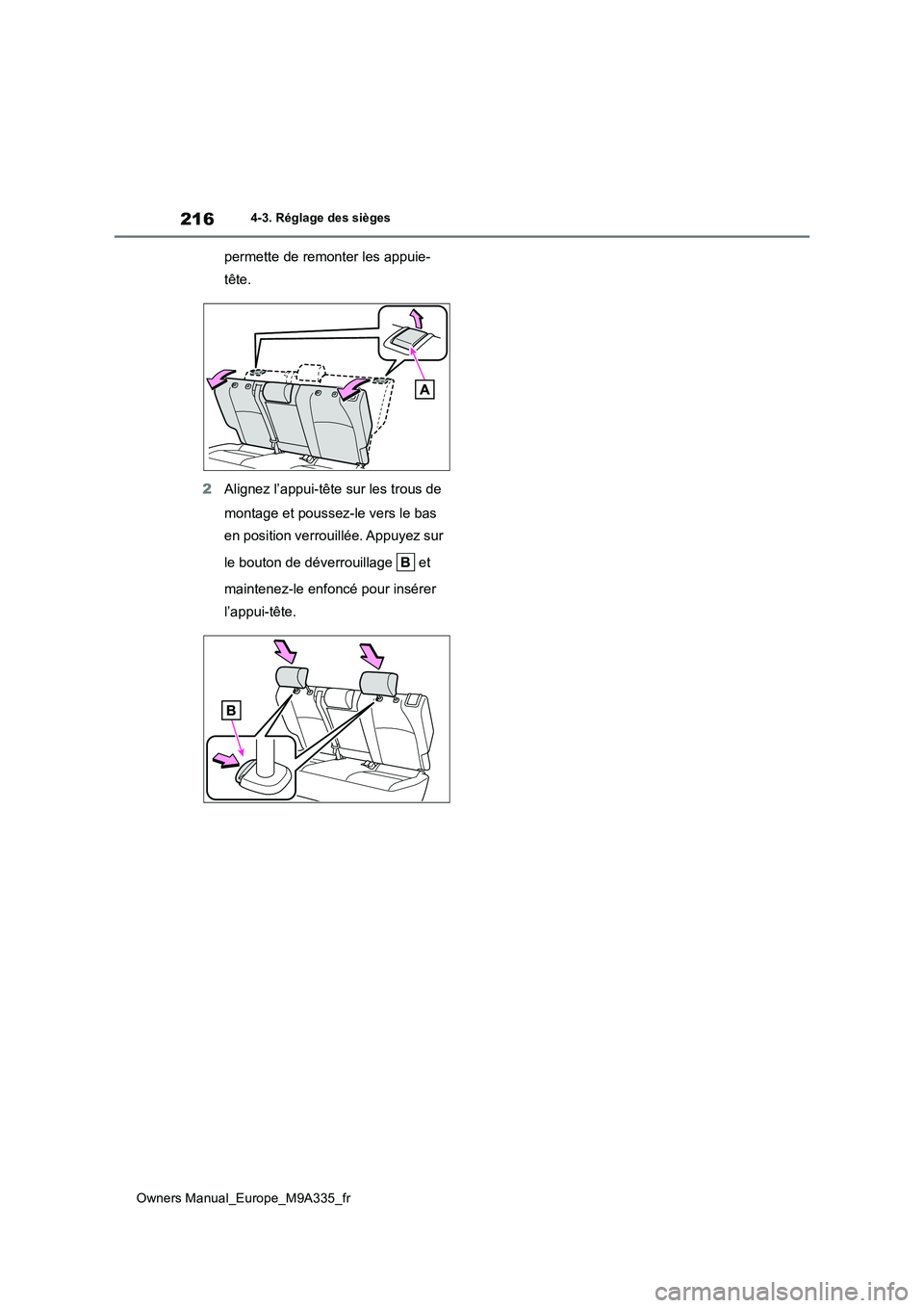 TOYOTA BZ4X 2022  Notices Demploi (in French) 216
Owners Manual_Europe_M9A335_fr
4-3. Réglage des sièges
permette de remonter les appuie- 
tête. 
2 Alignez l’appui-tête sur les trous de  
montage et poussez-le vers le bas  
en position verr