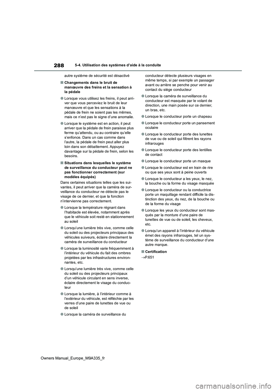 TOYOTA BZ4X 2022  Notices Demploi (in French) 288
Owners Manual_Europe_M9A335_fr
5-4. Utilisation des systèmes d’aide à la conduite 
autre système de sécurité est désactivé
■Changements dans le bruit de  manœuvre des freins et la sens