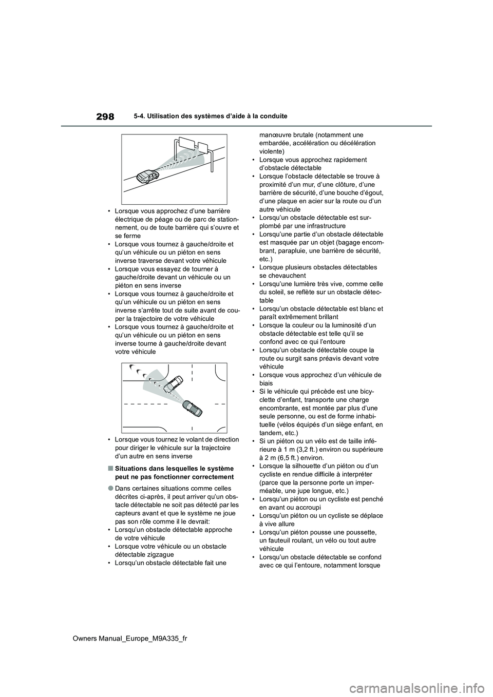 TOYOTA BZ4X 2022  Notices Demploi (in French) 298
Owners Manual_Europe_M9A335_fr
5-4. Utilisation des systèmes d’aide à la conduite 
• Lorsque vous approchez d’une barrière  électrique de péage ou de parc de station-nement, ou de toute