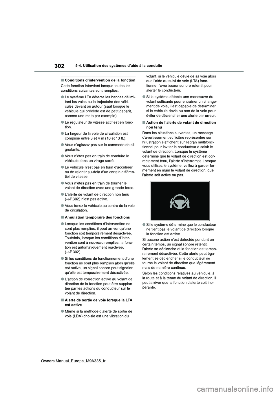 TOYOTA BZ4X 2022  Notices Demploi (in French) 302
Owners Manual_Europe_M9A335_fr
5-4. Utilisation des systèmes d’aide à la conduite
■Conditions d’intervention de la fonction 
Cette fonction intervient lorsque toutes les  conditions suivan