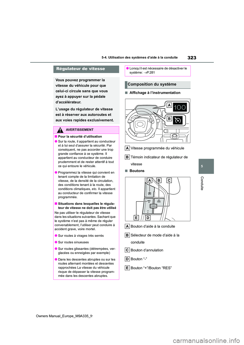 TOYOTA BZ4X 2022 Notices Demploi (in French) 323
5
Owners Manual_Europe_M9A335_fr
5-4. Utilisation des systèmes d’aide à la conduite
Conduite
■Affichage à l’instrumentation
Vitesse programmée du véhicule
Témoin indicateur de régul TOYOTA BZ4X 2022 Notices Demploi (in French) 323
5
Owners Manual_Europe_M9A335_fr
5-4. Utilisation des systèmes d’aide à la conduite
Conduite
■Affichage à l’instrumentation
Vitesse programmée du véhicule
Témoin indicateur de régul