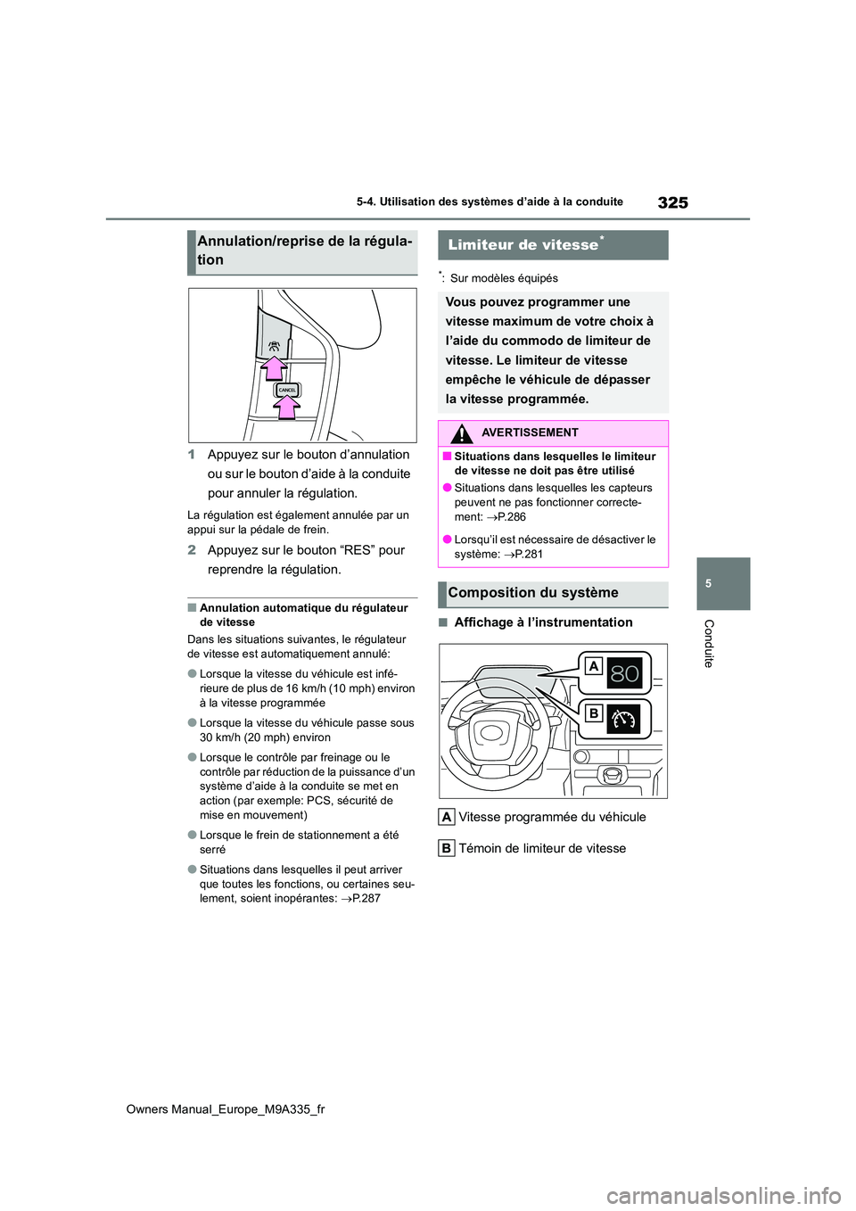 TOYOTA BZ4X 2022 Notices Demploi (in French) 325
5
Owners Manual_Europe_M9A335_fr
5-4. Utilisation des systèmes d’aide à la conduite
Conduite
1Appuyez sur le bouton d’annulation
ou sur le bouton d’aide à la conduite
pour annuler la TOYOTA BZ4X 2022 Notices Demploi (in French) 325
5
Owners Manual_Europe_M9A335_fr
5-4. Utilisation des systèmes d’aide à la conduite
Conduite
1Appuyez sur le bouton d’annulation
ou sur le bouton d’aide à la conduite
pour annuler la