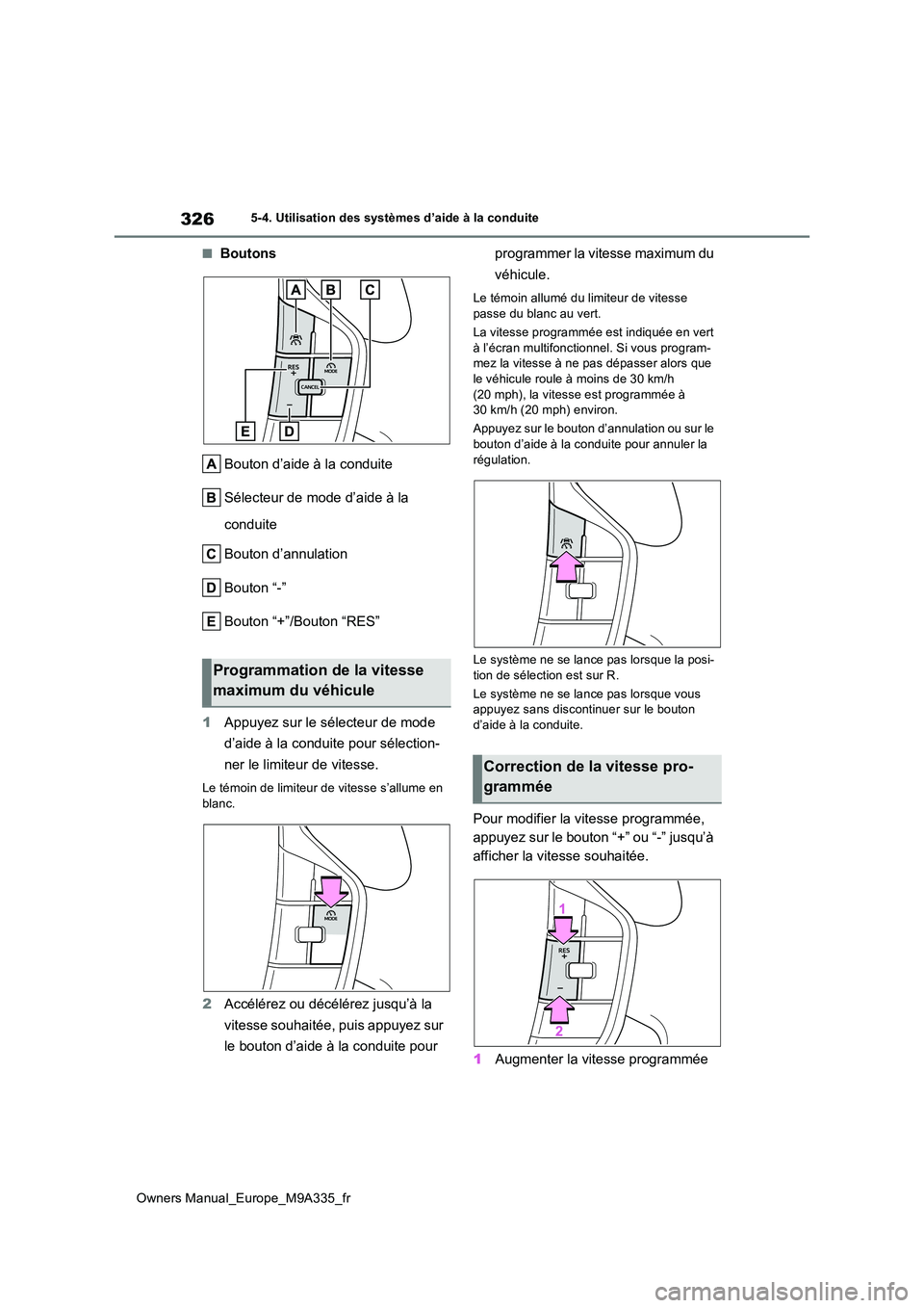 TOYOTA BZ4X 2022 Notices Demploi (in French) 326
Owners Manual_Europe_M9A335_fr
5-4. Utilisation des systèmes d’aide à la conduite
■Boutons
Bouton d’aide à la conduite
Sélecteur de mode d’aide à la
conduite
Bouton d’annulatio TOYOTA BZ4X 2022 Notices Demploi (in French) 326
Owners Manual_Europe_M9A335_fr
5-4. Utilisation des systèmes d’aide à la conduite
■Boutons
Bouton d’aide à la conduite
Sélecteur de mode d’aide à la
conduite
Bouton d’annulatio