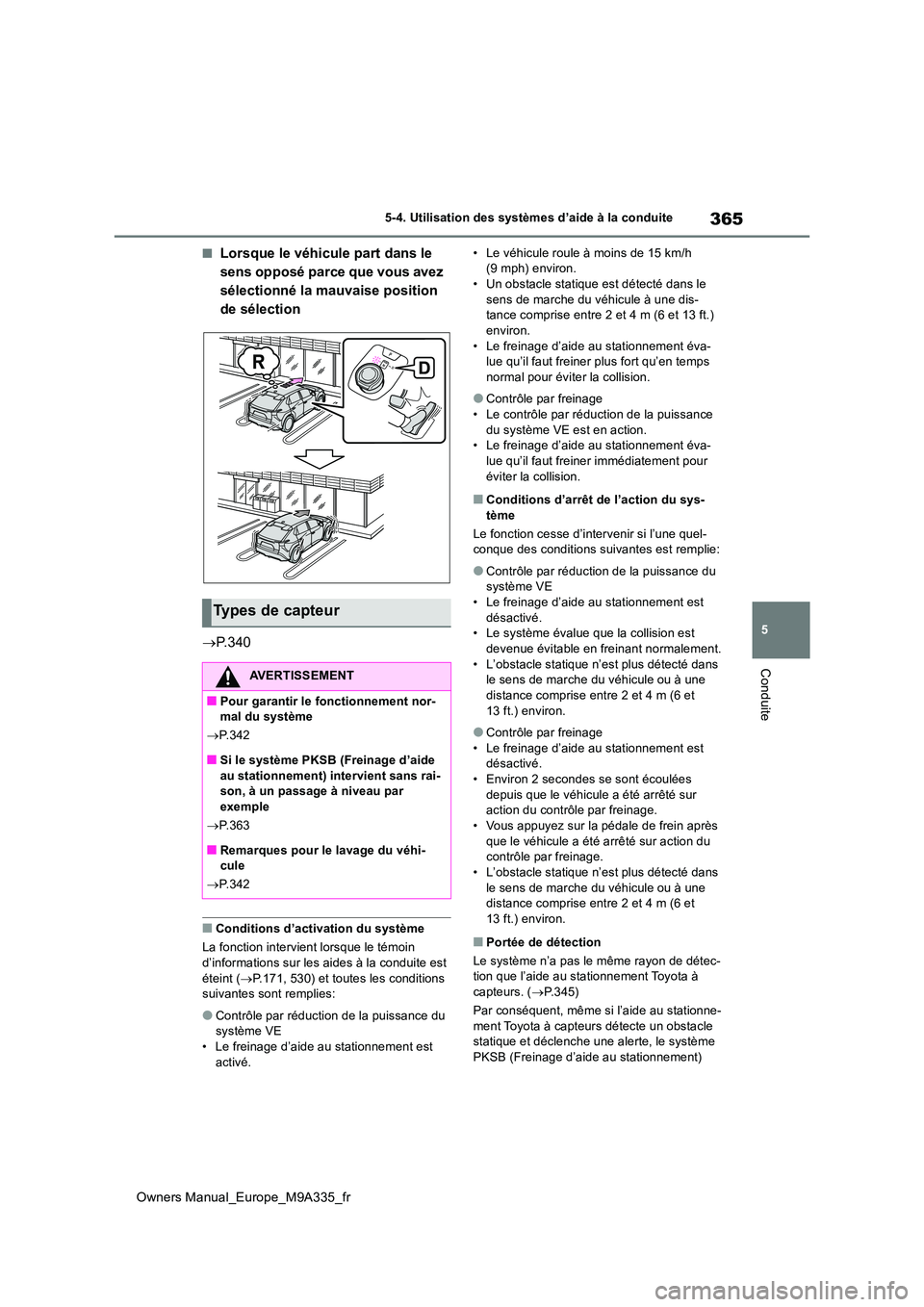 TOYOTA BZ4X 2022  Notices Demploi (in French) 365
5
Owners Manual_Europe_M9A335_fr
5-4. Utilisation des systèmes d’aide à la conduite
Conduite
■Lorsque le véhicule part dans le  
sens opposé parce que vous avez 
sélectionné la mauvaise 