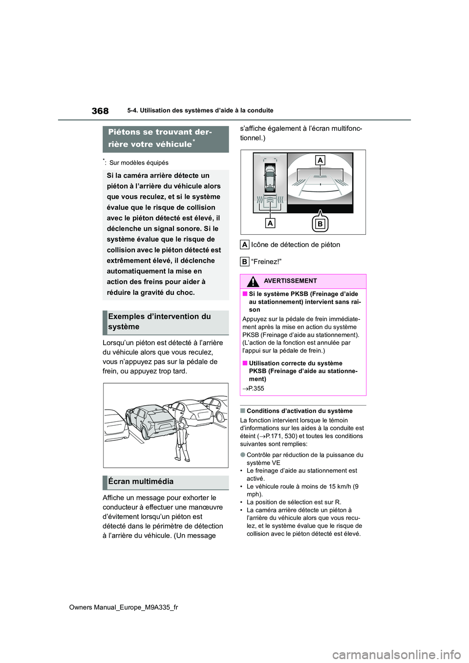 TOYOTA BZ4X 2022  Notices Demploi (in French) 368
Owners Manual_Europe_M9A335_fr
5-4. Utilisation des systèmes d’aide à la conduite
*: Sur modèles équipés
Lorsqu’un piéton est détecté à l’arrière  
du véhicule alors que vous recu