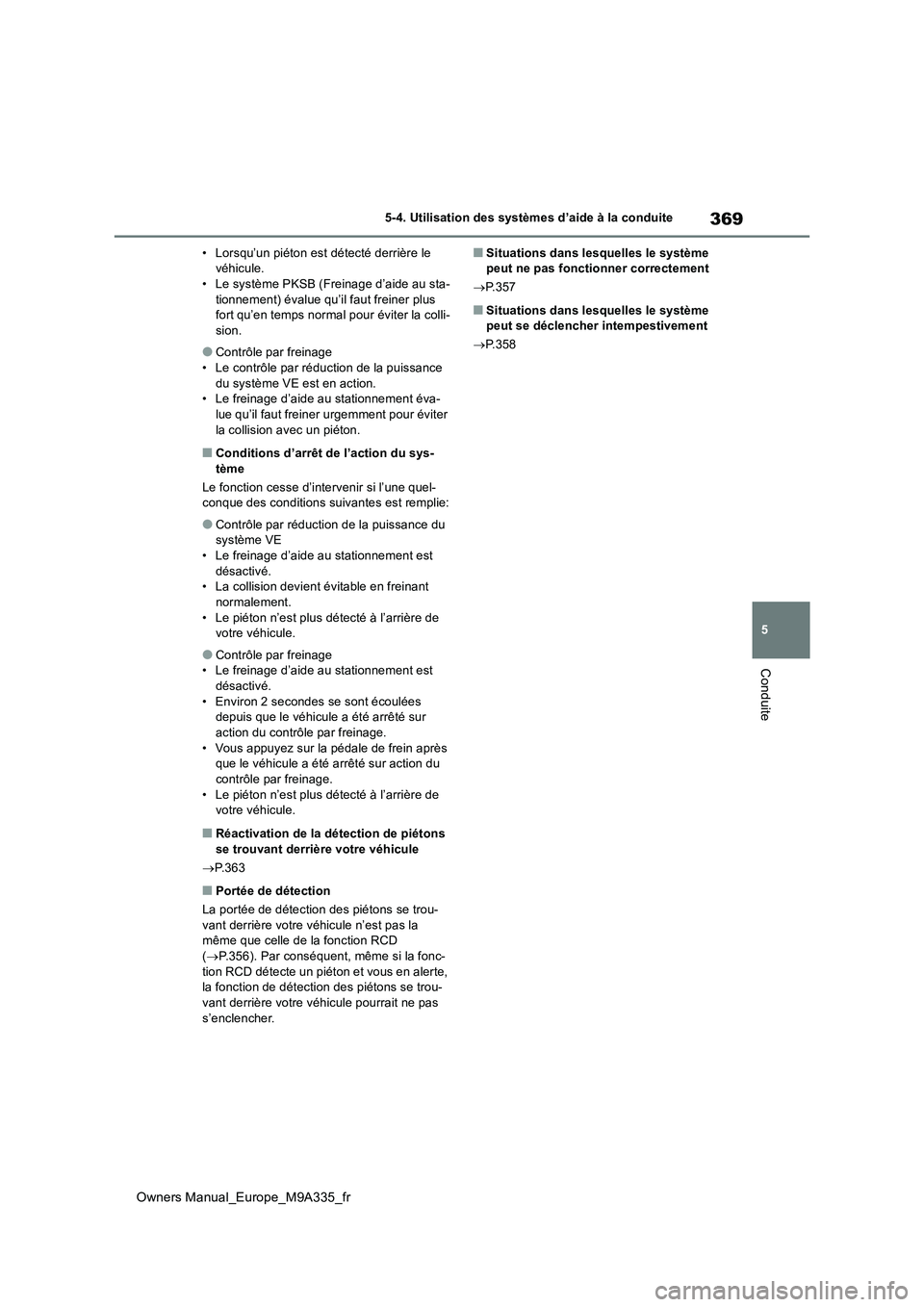 TOYOTA BZ4X 2022 Notices Demploi (in French) 369
5
Owners Manual_Europe_M9A335_fr
5-4. Utilisation des systèmes d’aide à la conduite
Conduite
• Lorsqu’un piéton est détecté derrière le véhicule.• Le système PKSB (Freinage d’ai TOYOTA BZ4X 2022 Notices Demploi (in French) 369
5
Owners Manual_Europe_M9A335_fr
5-4. Utilisation des systèmes d’aide à la conduite
Conduite
• Lorsqu’un piéton est détecté derrière le véhicule.• Le système PKSB (Freinage d’ai