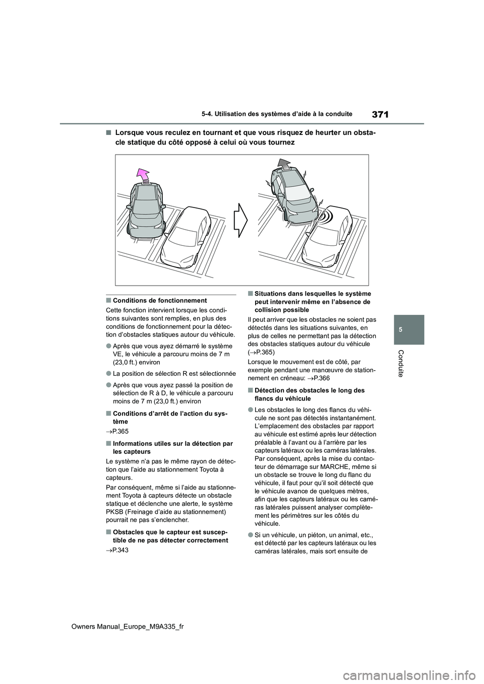 TOYOTA BZ4X 2022  Notices Demploi (in French) 371
5
Owners Manual_Europe_M9A335_fr
5-4. Utilisation des systèmes d’aide à la conduite
Conduite
■Lorsque vous reculez en tournant et que vous risquez de heurter un obsta- 
cle statique du côt