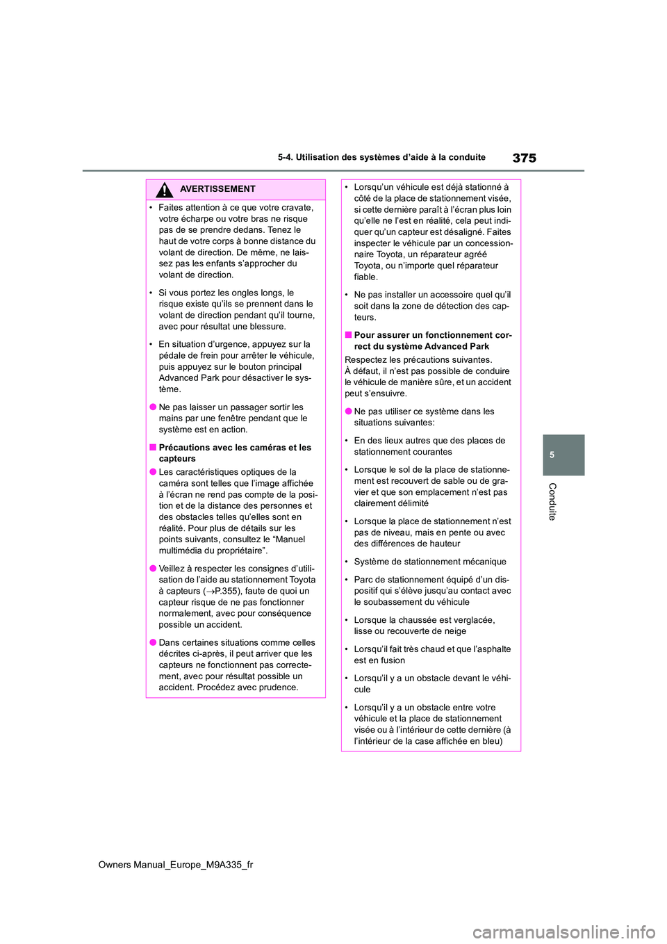 TOYOTA BZ4X 2022  Notices Demploi (in French) 375
5
Owners Manual_Europe_M9A335_fr
5-4. Utilisation des systèmes d’aide à la conduite
Conduite
AVERTISSEMENT
�