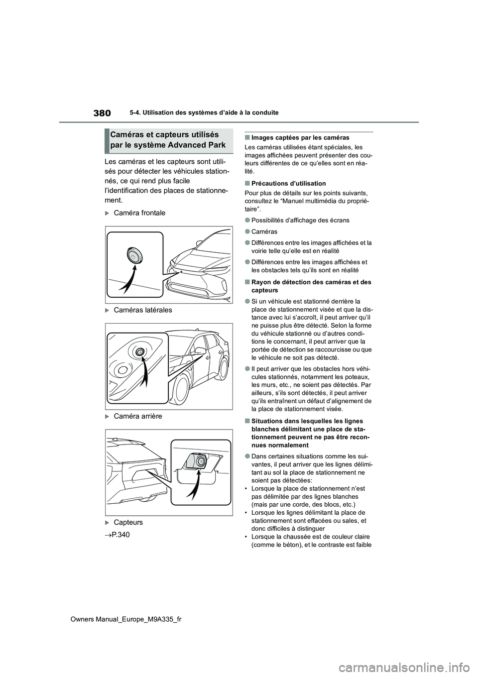 TOYOTA BZ4X 2022  Notices Demploi (in French) 380
Owners Manual_Europe_M9A335_fr
5-4. Utilisation des systèmes d’aide à la conduite
Les caméras et les capteurs sont utili- 
sés pour détecter les véhicules station-
nés, ce qui rend plus f