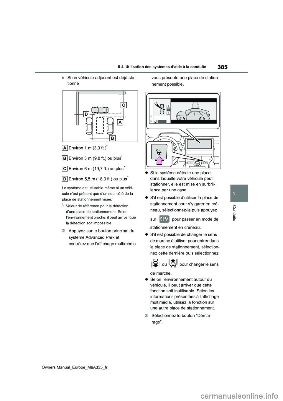 TOYOTA BZ4X 2022  Notices Demploi (in French) 385
5
Owners Manual_Europe_M9A335_fr
5-4. Utilisation des systèmes d’aide à la conduite
Conduite
Si un véhicule adjacent est déjà sta- 
tionné 
Environ 1 m (3,3 ft.)*
Environ 3 m (9,8 ft.) 