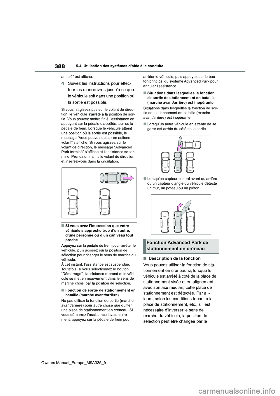 TOYOTA BZ4X 2022  Notices Demploi (in French) 388
Owners Manual_Europe_M9A335_fr
5-4. Utilisation des systèmes d’aide à la conduite 
annulé” est affiché.
4 Suivez les instructions pour effec- 
tuer les manœuvres jusqu’à ce que  
le v