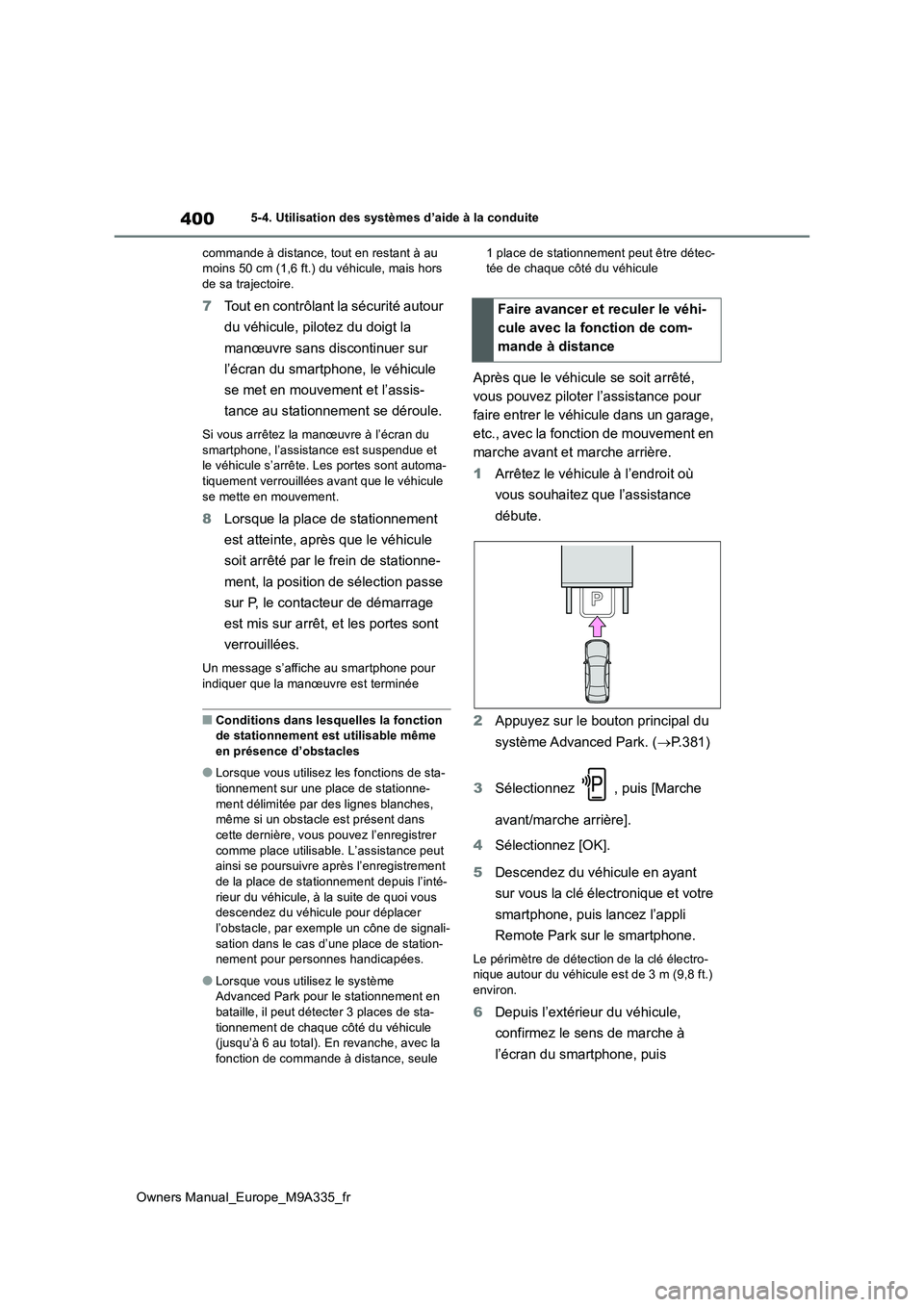 TOYOTA BZ4X 2022  Notices Demploi (in French) 400
Owners Manual_Europe_M9A335_fr
5-4. Utilisation des systèmes d’aide à la conduite 
commande à distance, tout en restant à au  moins 50 cm (1,6 ft.) du véhicule, mais hors de sa trajectoire.