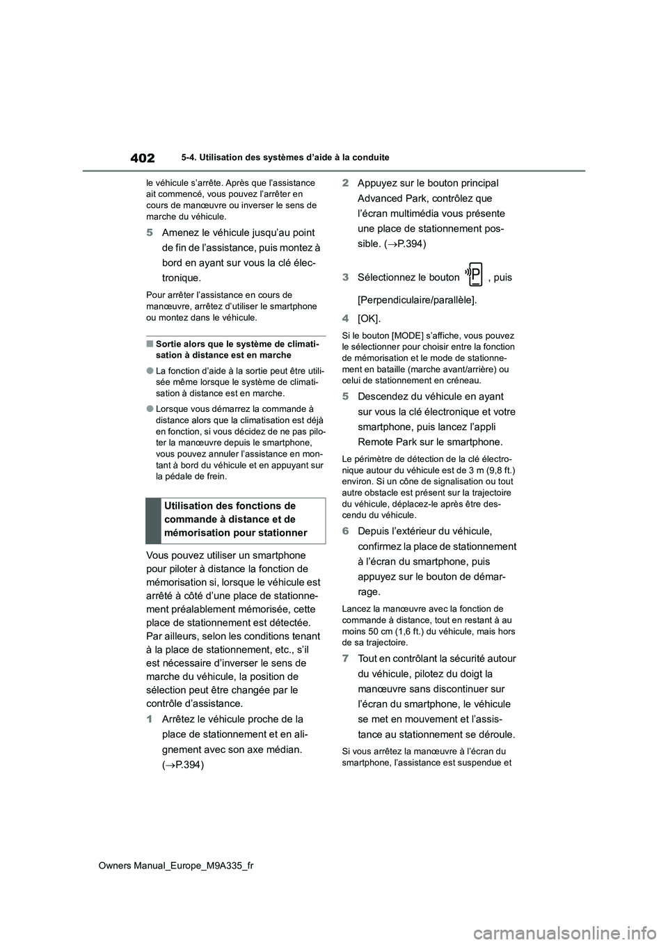 TOYOTA BZ4X 2022  Notices Demploi (in French) 402
Owners Manual_Europe_M9A335_fr
5-4. Utilisation des systèmes d’aide à la conduite 
le véhicule s’arrête. Après que l’assistance  ait commencé, vous pouvez l’arrêter en cours de man