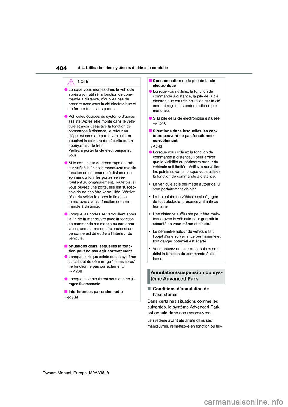 TOYOTA BZ4X 2022  Notices Demploi (in French) 404
Owners Manual_Europe_M9A335_fr
5-4. Utilisation des systèmes d’aide à la conduite
■Conditions d’annulation de  
l’assistance 
Dans certaines situations comme les  
suivantes, le système