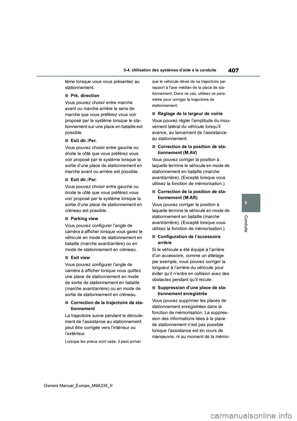 TOYOTA BZ4X 2022  Notices Demploi (in French) 407
5
Owners Manual_Europe_M9A335_fr
5-4. Utilisation des systèmes d’aide à la conduite
Conduite
tème lorsque vous vous présentez au  
stationnement.
■Prk. direction 
Vous pouvez choisir entre