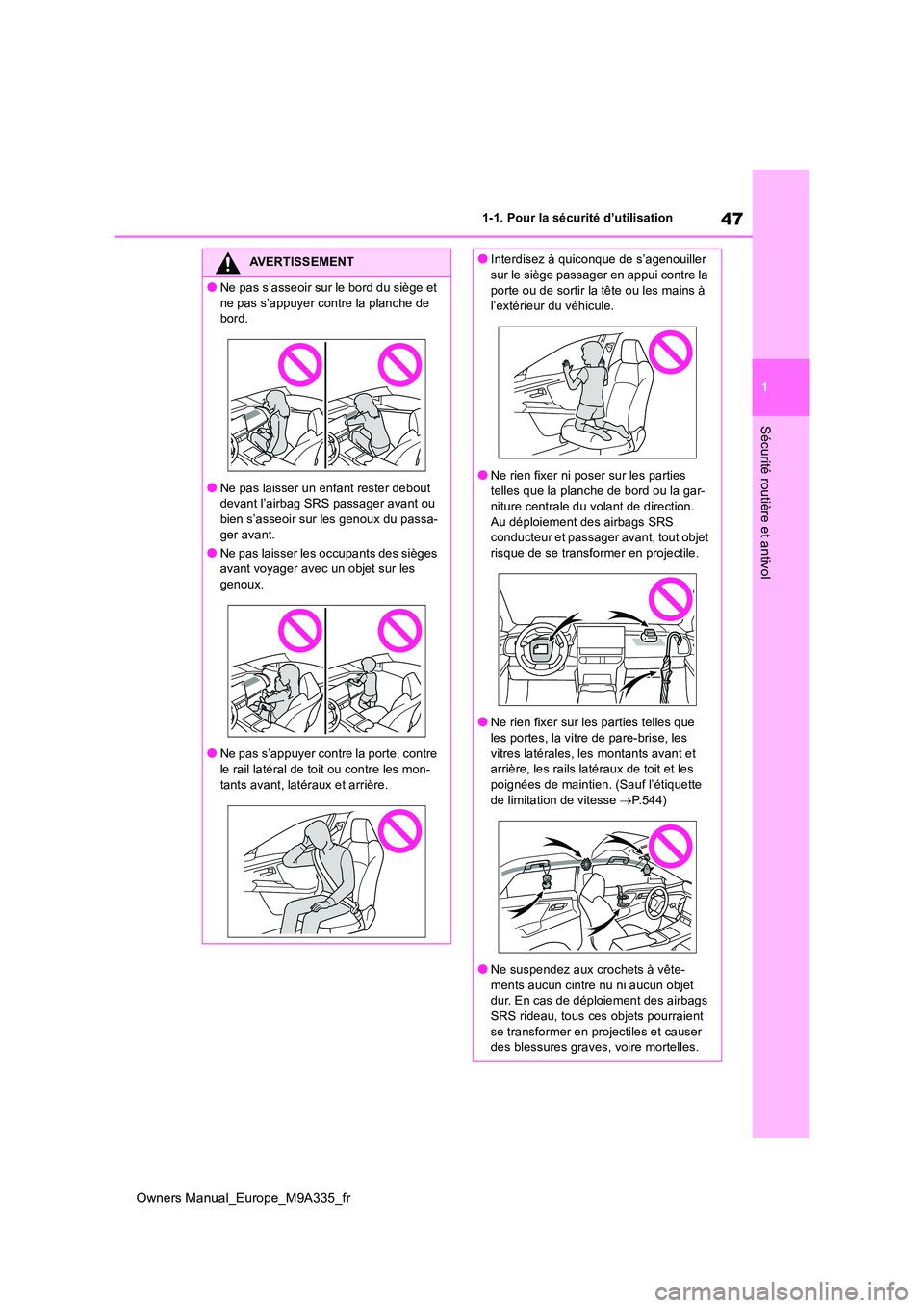 TOYOTA BZ4X 2022  Notices Demploi (in French) 47
1
Owners Manual_Europe_M9A335_fr
1-1. Pour la sécurité d’utilisation
Sécurité routière et antivol
AVERTISSEMENT
●Ne pas s’asseoir sur le bord du siège et  
ne pas s’appuyer contre la 