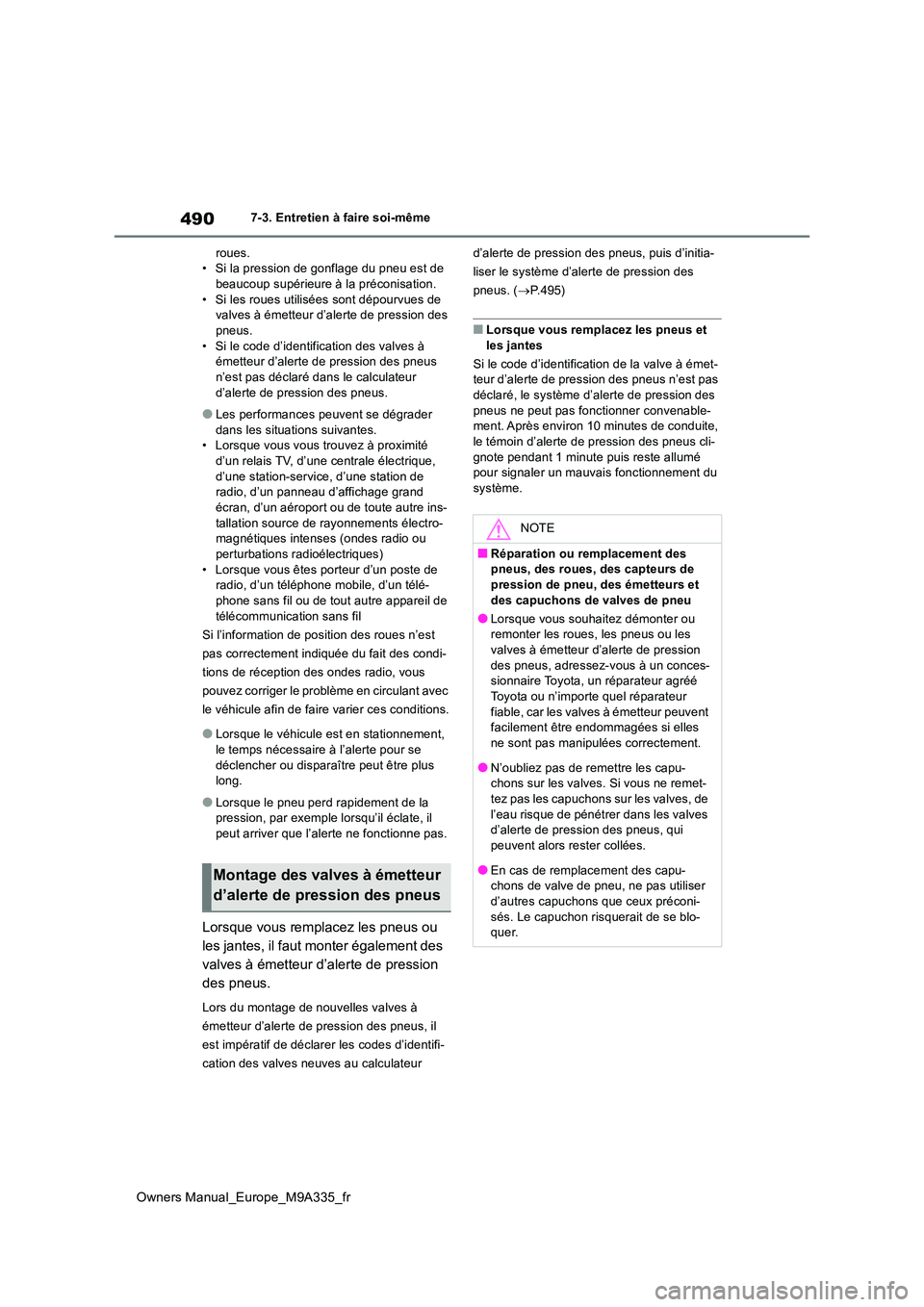 TOYOTA BZ4X 2022  Notices Demploi (in French) 490
Owners Manual_Europe_M9A335_fr
7-3. Entretien à faire soi-même 
roues. • Si la pression de gonflage du pneu est de beaucoup supérieure à la préconisation. 
• Si les roues utilisées sont 