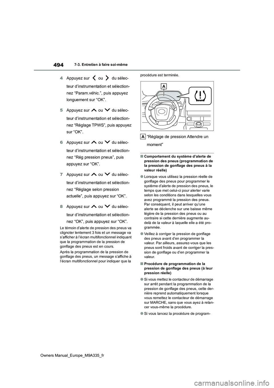 TOYOTA BZ4X 2022  Notices Demploi (in French) 494
Owners Manual_Europe_M9A335_fr
7-3. Entretien à faire soi-même
4Appuyez sur   ou   du sélec- 
teur d’instrumentation et sélection- 
nez “Param.véhic.”, puis appuyez 
longuement sur “O