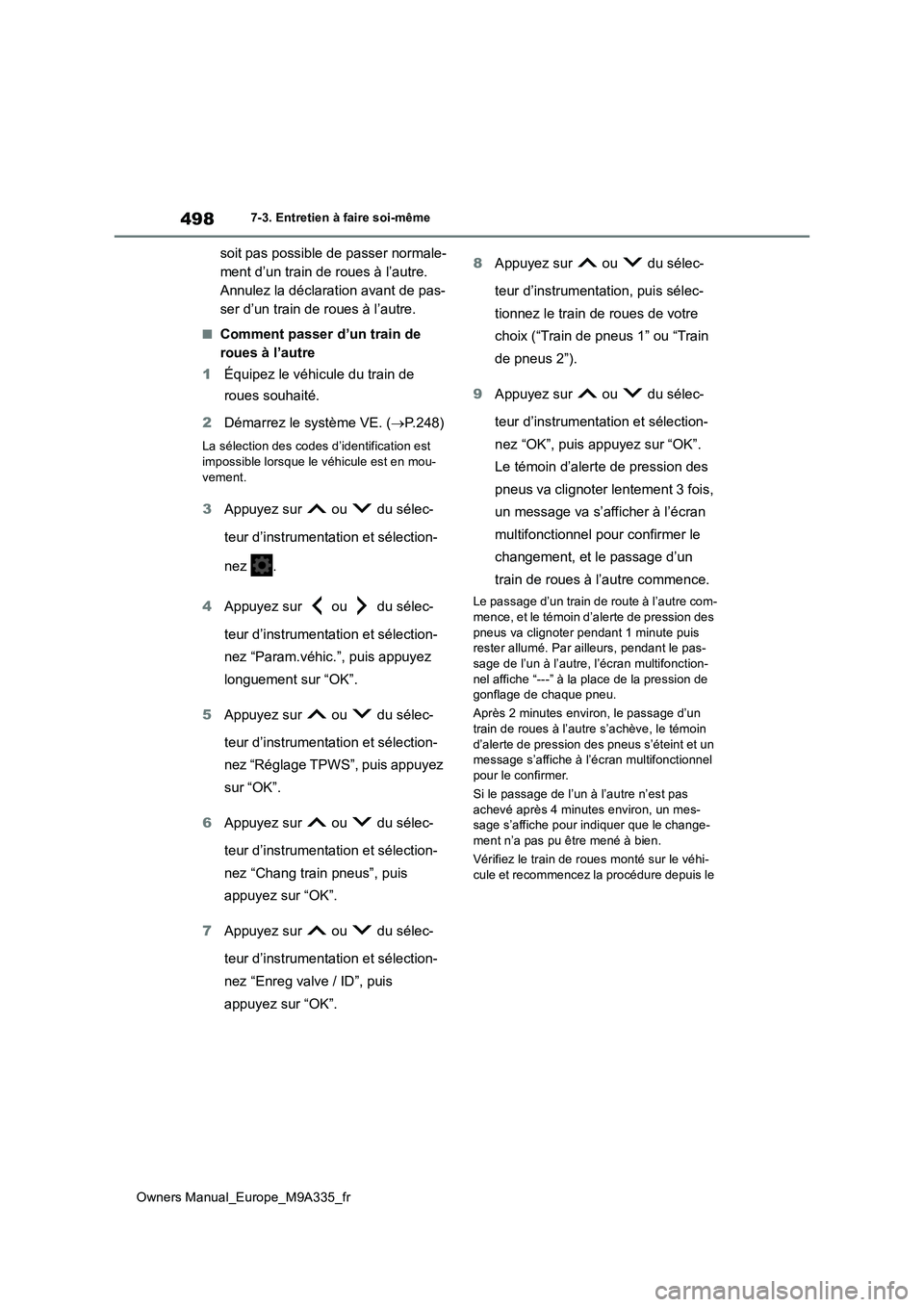 TOYOTA BZ4X 2022  Notices Demploi (in French) 498
Owners Manual_Europe_M9A335_fr
7-3. Entretien à faire soi-même
soit pas possible de passer normale- 
ment d’un train de roues à l’autre. 
Annulez la déclaration avant de pas-
ser d’un tr