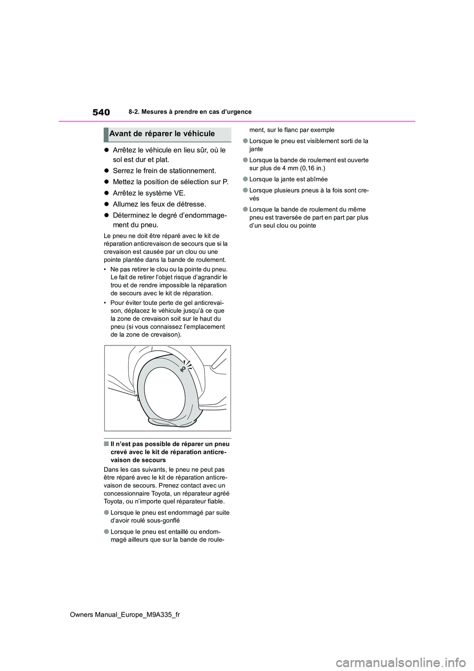 TOYOTA BZ4X 2022  Notices Demploi (in French) 540
Owners Manual_Europe_M9A335_fr
8-2. Mesures à prendre en cas d’urgence
Arrêtez le véhicule en lieu sûr, où le  
sol est dur et plat. 
 Serrez le frein de stationnement. 
 Mettez la