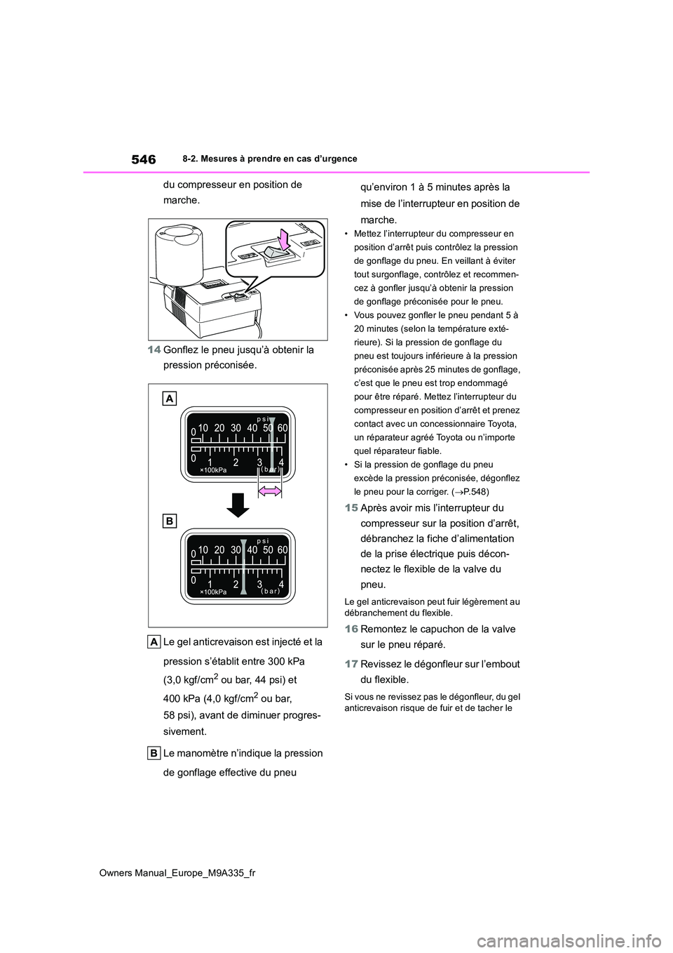 TOYOTA BZ4X 2022  Notices Demploi (in French) 546
Owners Manual_Europe_M9A335_fr
8-2. Mesures à prendre en cas d’urgence
du compresseur en position de  
marche. 
14 Gonflez le pneu jusqu’à obtenir la  
pression préconisée. 
Le gel anticre