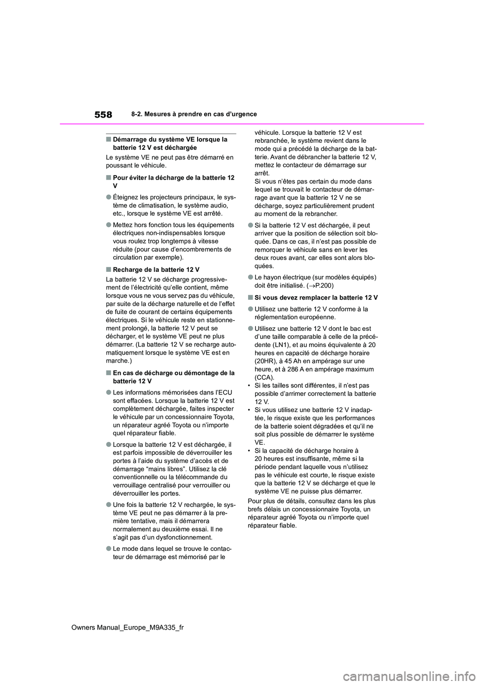 TOYOTA BZ4X 2022  Notices Demploi (in French) 558
Owners Manual_Europe_M9A335_fr
8-2. Mesures à prendre en cas d’urgence
■Démarrage du système VE lorsque la  batterie 12 V est déchargée 
Le système VE ne peut pas être démarré en  pou