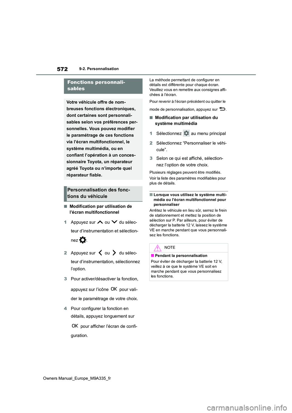 TOYOTA BZ4X 2022  Notices Demploi (in French) 572
Owners Manual_Europe_M9A335_fr
9-2. Personnalisation
9-2.Personna lisation
■Modification par utilisation de  
l’écran multifonctionnel 
1 Appuyez sur   ou   du sélec- 
teur d’instrumentati