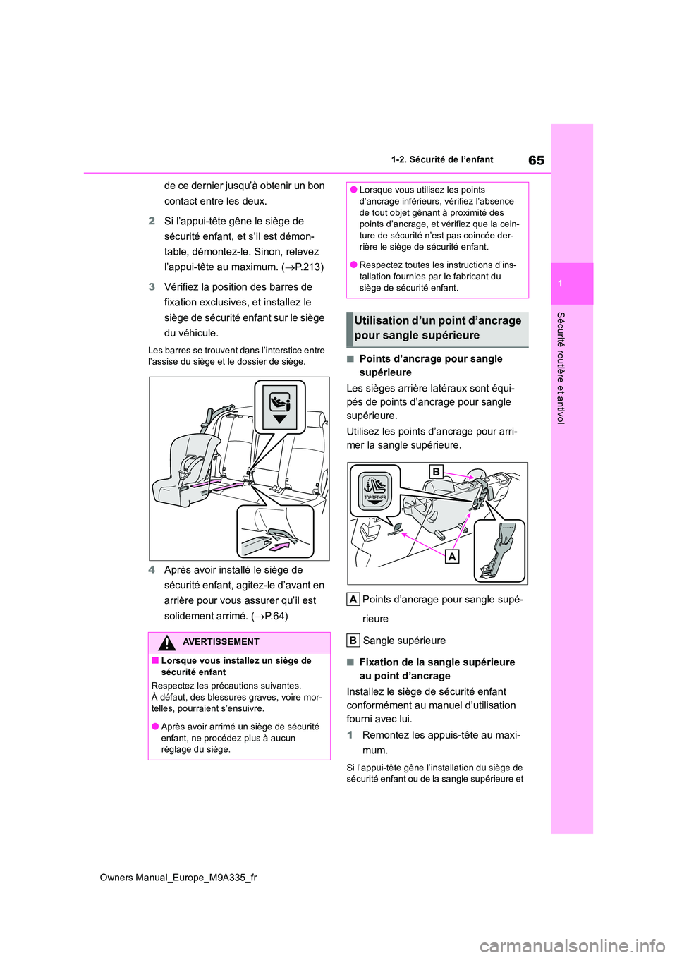 TOYOTA BZ4X 2022  Notices Demploi (in French) 65
1
Owners Manual_Europe_M9A335_fr
1-2. Sécurité de l’enfant
Sécurité routière et antivol
de ce dernier jusqu’à obtenir un bon  
contact entre les deux. 
2 Si l’appui-tête gêne le sièg