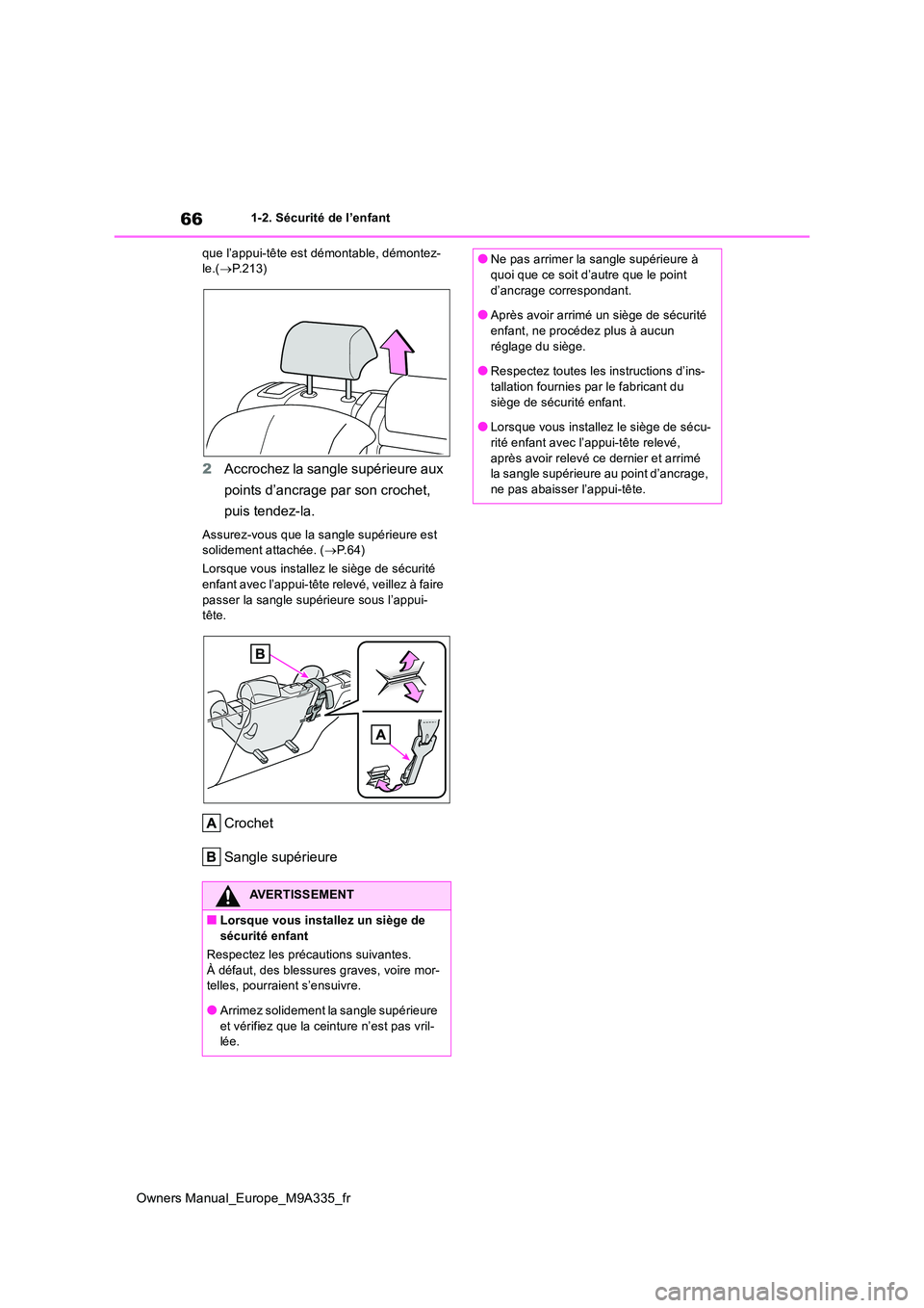 TOYOTA BZ4X 2022  Notices Demploi (in French) 66
Owners Manual_Europe_M9A335_fr
1-2. Sécurité de l’enfant 
que l’appui-tête est démontable, démontez- le.( P.213)
2Accrochez la sangle supérieure aux  
points d’ancrage par son croche