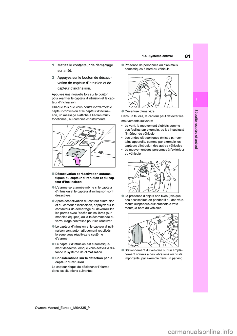 TOYOTA BZ4X 2022  Notices Demploi (in French) 81
1
Owners Manual_Europe_M9A335_fr
1-4. Système antivol
Sécurité routière et antivol
1Mettez le contacteur de démarrage  
sur arrêt. 
2 Appuyez sur le bouton de désacti- 
vation de capteur d
