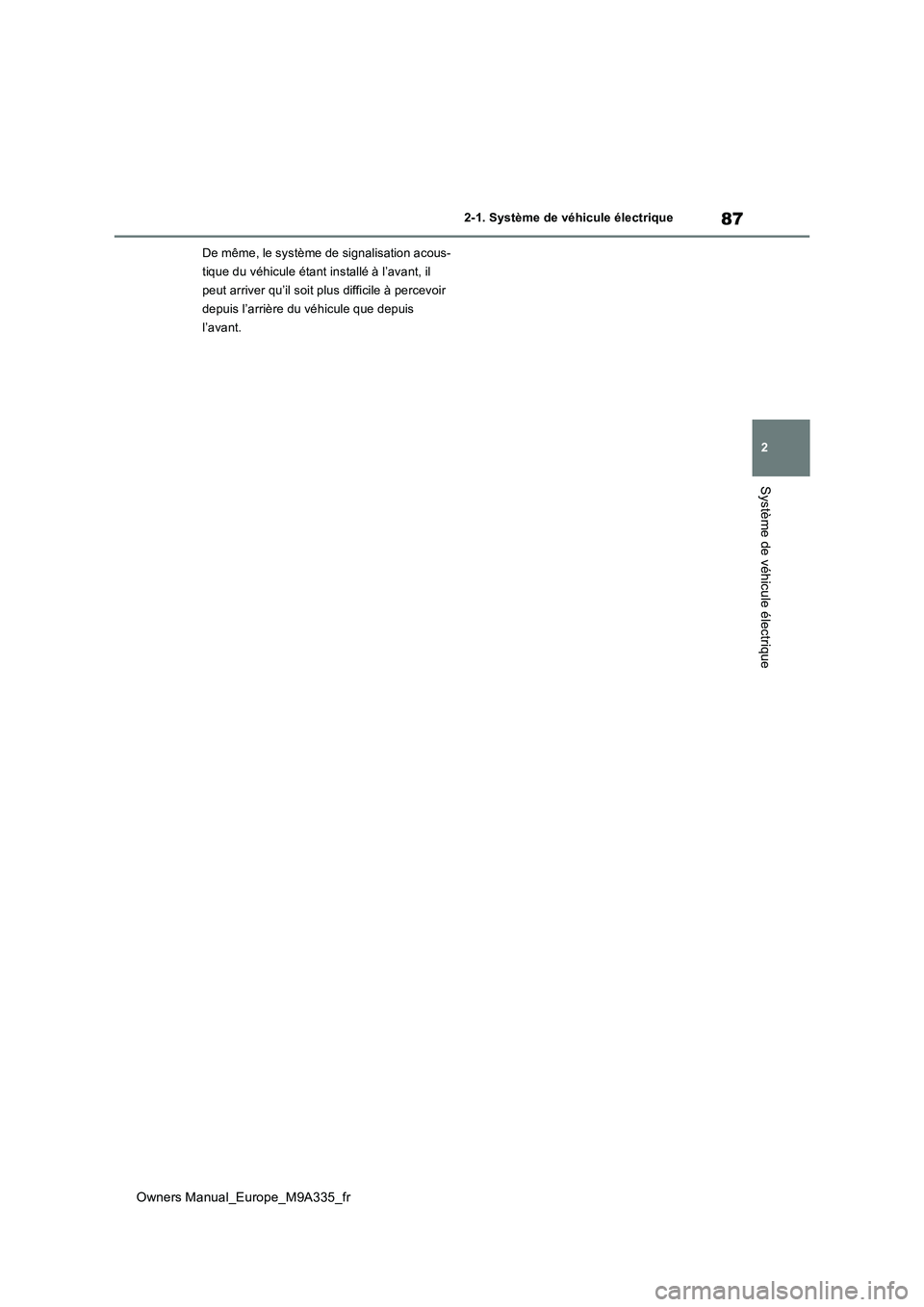 TOYOTA BZ4X 2022  Notices Demploi (in French) 87
2
Owners Manual_Europe_M9A335_fr
2-1. Système de véhicule électrique
Système de véhicule électrique
De même, le système de signalisation acous- 
tique du véhicule étant installé à l’a