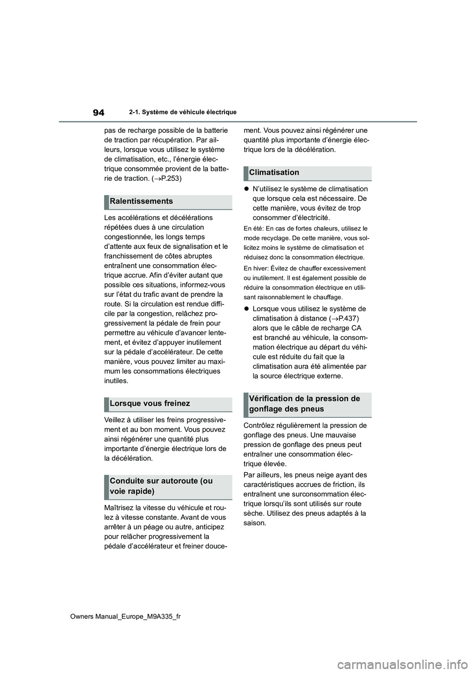TOYOTA BZ4X 2022  Notices Demploi (in French) 94
Owners Manual_Europe_M9A335_fr
2-1. Système de véhicule électrique
pas de recharge possible de la batterie  
de traction par récupération. Par ail-
leurs, lorsque vous utilisez le système 
de