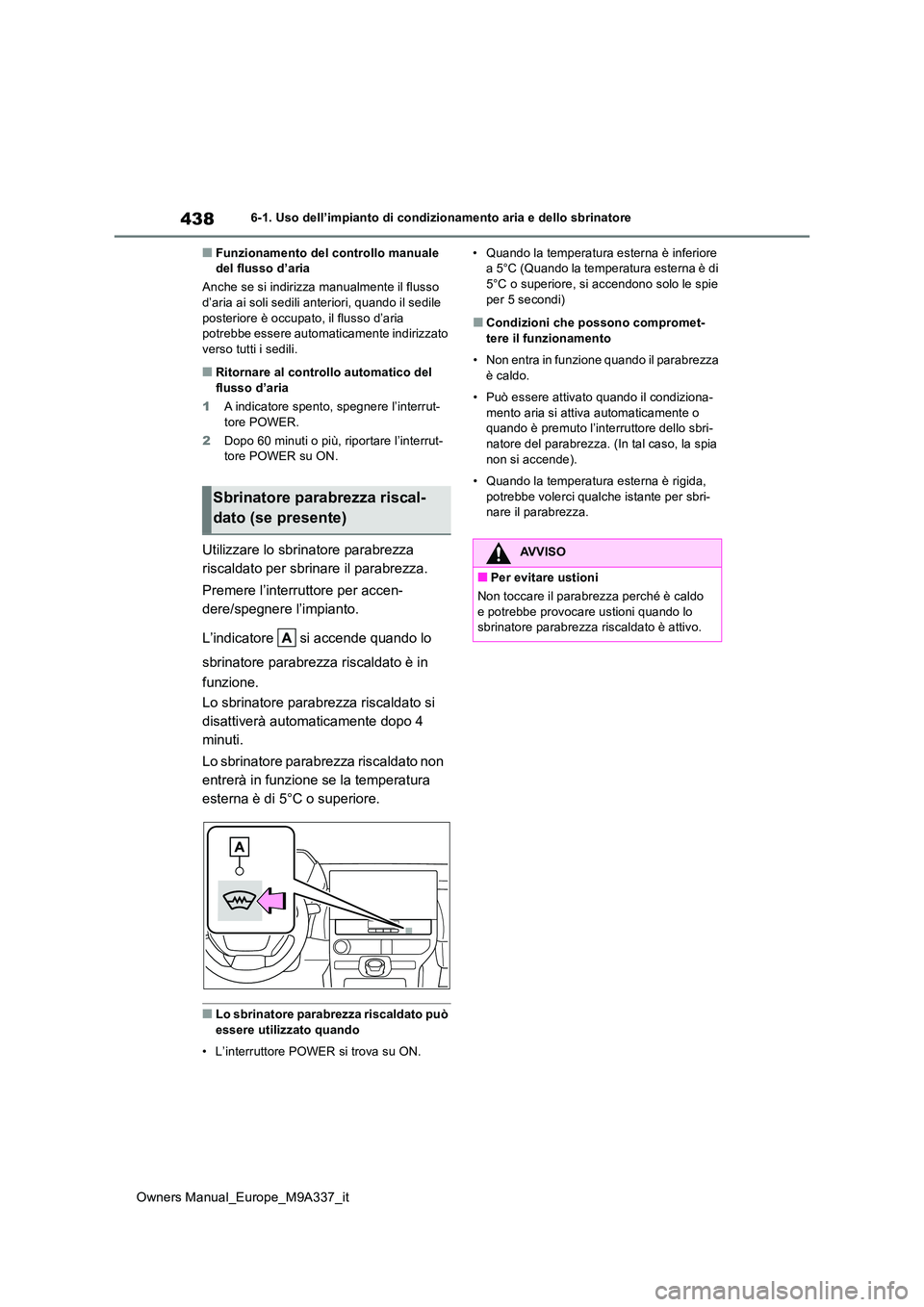 TOYOTA BZ4X 2022  Manuale duso (in Italian) 438
Owners Manual_Europe_M9A337_it
6-1. Uso dell’impianto di condizionamento aria e dello sbrinatore
■Funzionamento del controllo manuale  del flusso d’aria 
Anche se si indirizza manualmente il