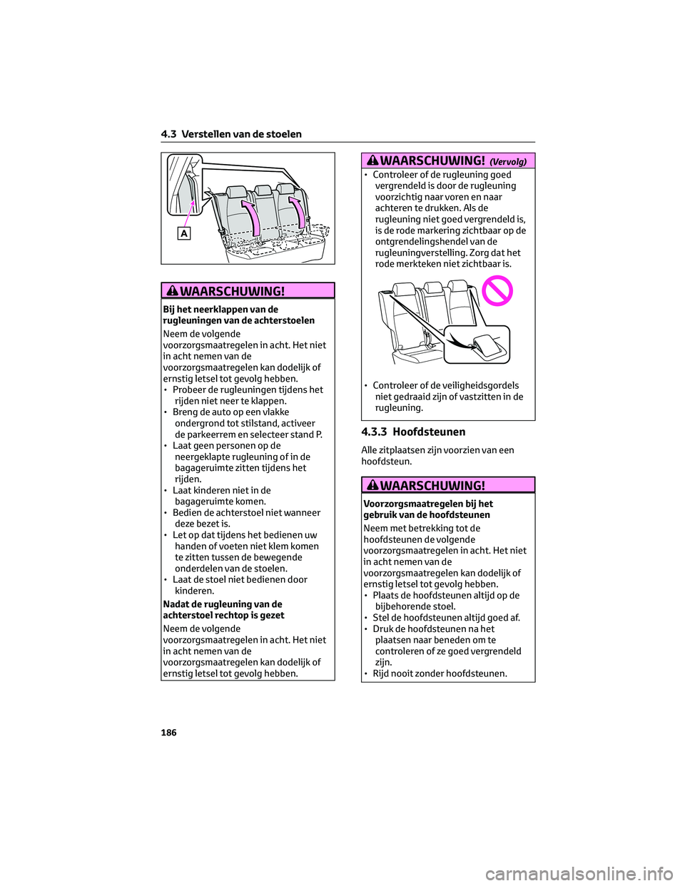 TOYOTA BZ4X 2022 Instructieboekje (in Dutch) WAARSCHUWING!
Bij het neerklappen van de
rugleuningen van de achterstoelen
Neem de volgende
voorzorgsmaatregelen in acht. Het niet
in acht nemen van de
voorzorgsmaatregelen kan dodelijk of
ernstig let TOYOTA BZ4X 2022 Instructieboekje (in Dutch) WAARSCHUWING!
Bij het neerklappen van de
rugleuningen van de achterstoelen
Neem de volgende
voorzorgsmaatregelen in acht. Het niet
in acht nemen van de
voorzorgsmaatregelen kan dodelijk of
ernstig let