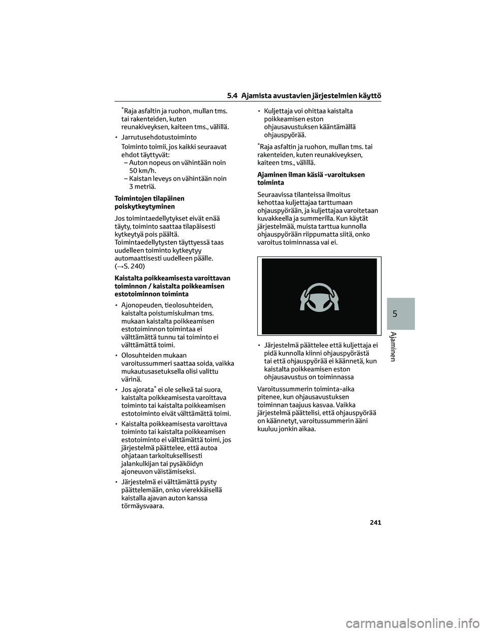 TOYOTA BZ4X 2022 Omistajan Käsikirja (in Finnish) *Raja asfaltin ja ruohon, mullan tms.
tai rakenteiden, kuten
reunakiveyksen, kaiteen tms., välillä.
• Jarrutusehdotustoiminto
Toiminto toimii, jos kaikki seuraavat
ehdot täyttyvät:
– Auton nop TOYOTA BZ4X 2022 Omistajan Käsikirja (in Finnish) *Raja asfaltin ja ruohon, mullan tms.
tai rakenteiden, kuten
reunakiveyksen, kaiteen tms., välillä.
• Jarrutusehdotustoiminto
Toiminto toimii, jos kaikki seuraavat
ehdot täyttyvät:
– Auton nop