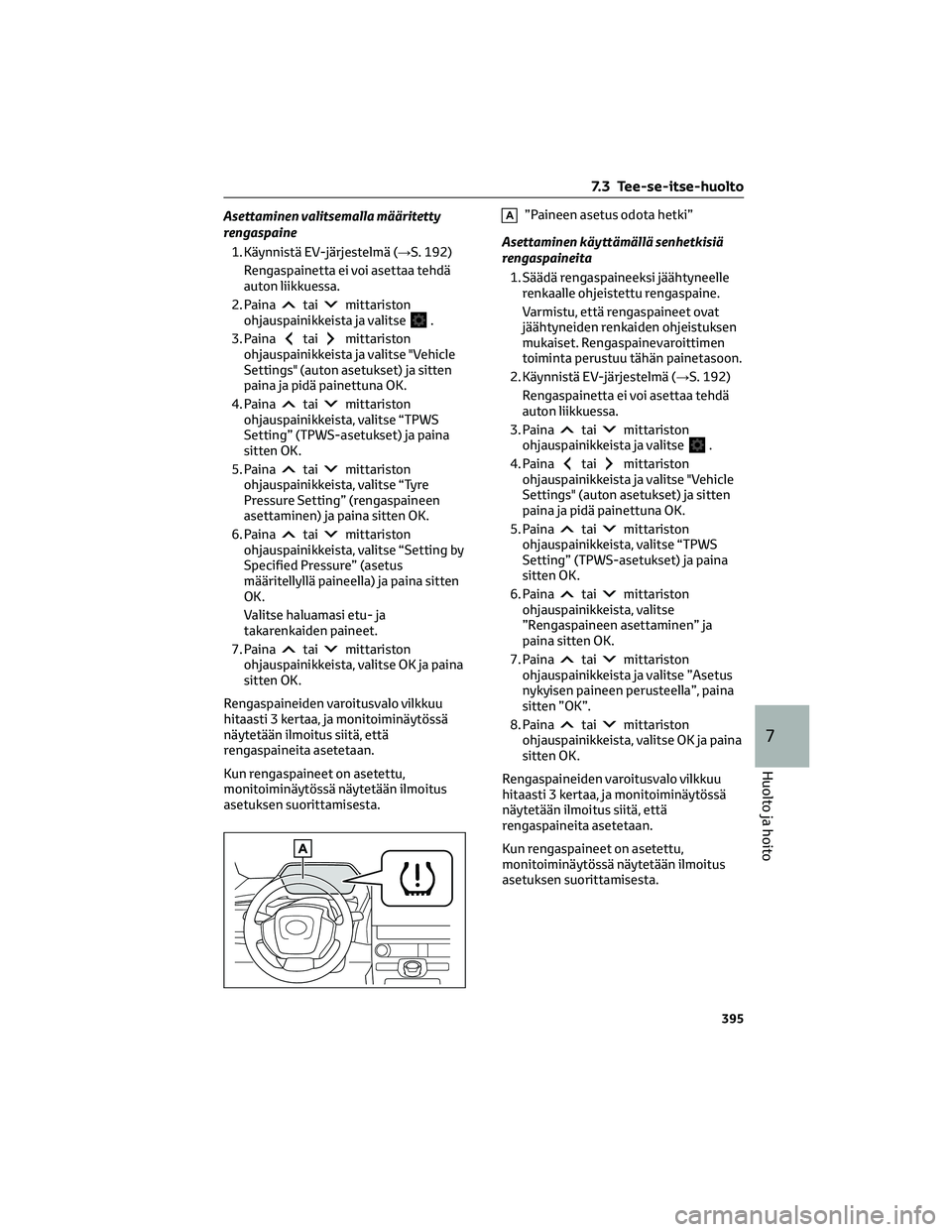 TOYOTA BZ4X 2022  Omistajan Käsikirja (in Finnish) Asettaminen valitsemalla määritetty
rengaspaine
1. Käynnistä EV-järjestelmä (→S. 192)
Rengaspainetta ei voi asettaa tehdä
auton liikkuessa.
2. Paina
taimittariston
ohjauspainikkeista ja valit