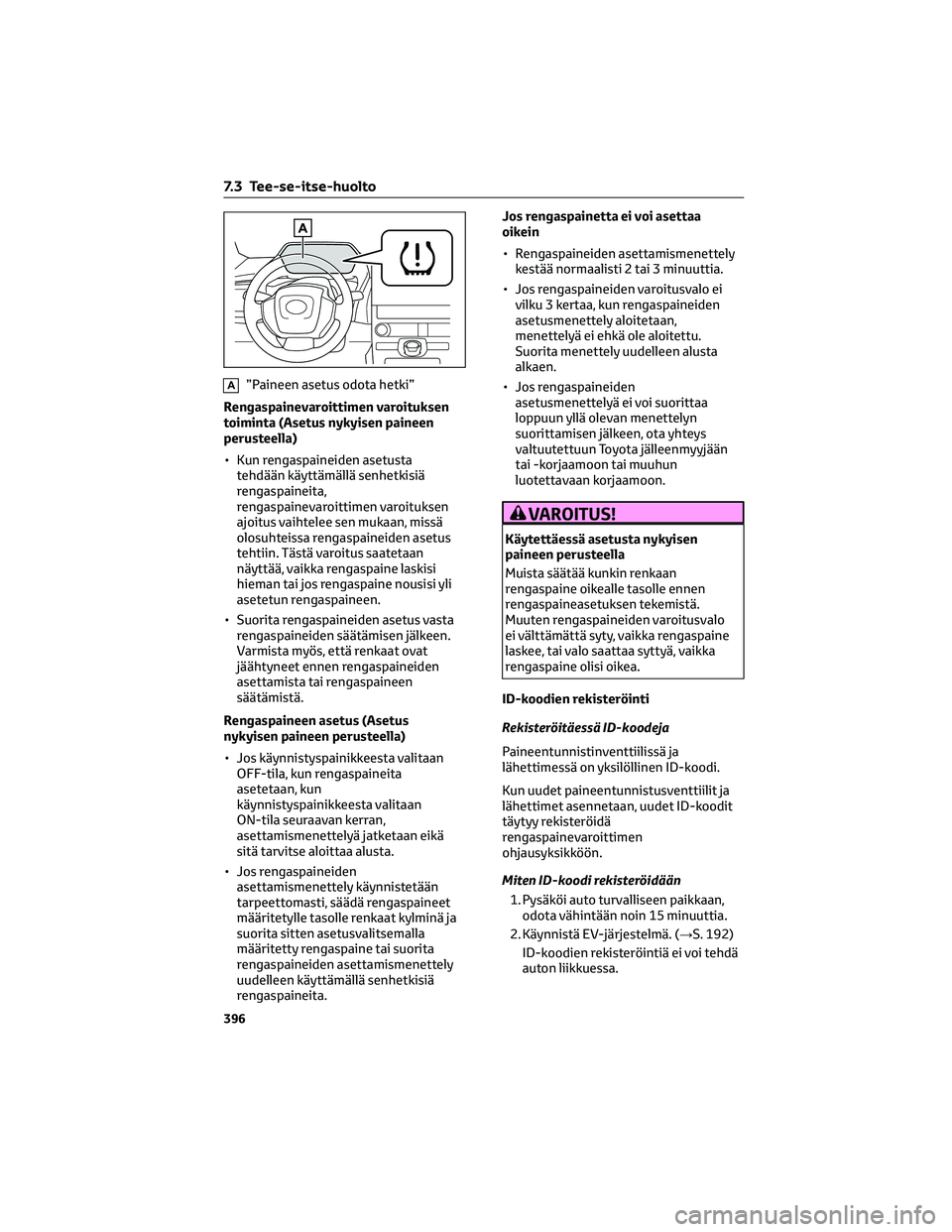 TOYOTA BZ4X 2022  Omistajan Käsikirja (in Finnish) A”Paineen asetus odota hetki”
Rengaspainevaroittimen varoituksen
toiminta (Asetus nykyisen paineen
perusteella)
• Kun rengaspaineiden asetusta
tehdään käyttämällä senhetkisiä
rengaspainei
