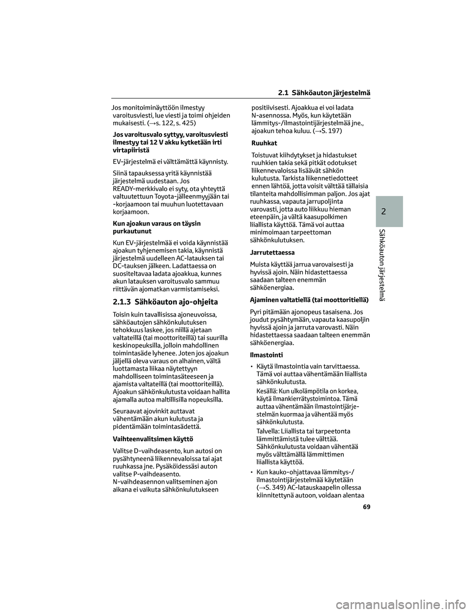TOYOTA BZ4X 2022 Omistajan Käsikirja (in Finnish) Jos monitoiminäyttöön ilmestyy
varoitusviesti, lue viesti ja toimi ohjeiden
mukaisesti. (→s. 122, s. 425)
Jos varoitusvalo syttyy, varoitusviesti
ilmestyy tai 12 V akku kytketään irti
virtapiir TOYOTA BZ4X 2022 Omistajan Käsikirja (in Finnish) Jos monitoiminäyttöön ilmestyy
varoitusviesti, lue viesti ja toimi ohjeiden
mukaisesti. (→s. 122, s. 425)
Jos varoitusvalo syttyy, varoitusviesti
ilmestyy tai 12 V akku kytketään irti
virtapiir