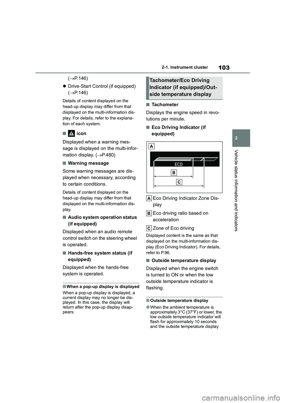 TOYOTA COROLLA 2022  Owners Manual (in English) 103
2 
2-1. Instrument cluster
Vehicle status information and indicators
( P.146) 
 Drive-Start Control (if equipped)  
( P.146)
Details of content displayed on the  
head-up display may diff