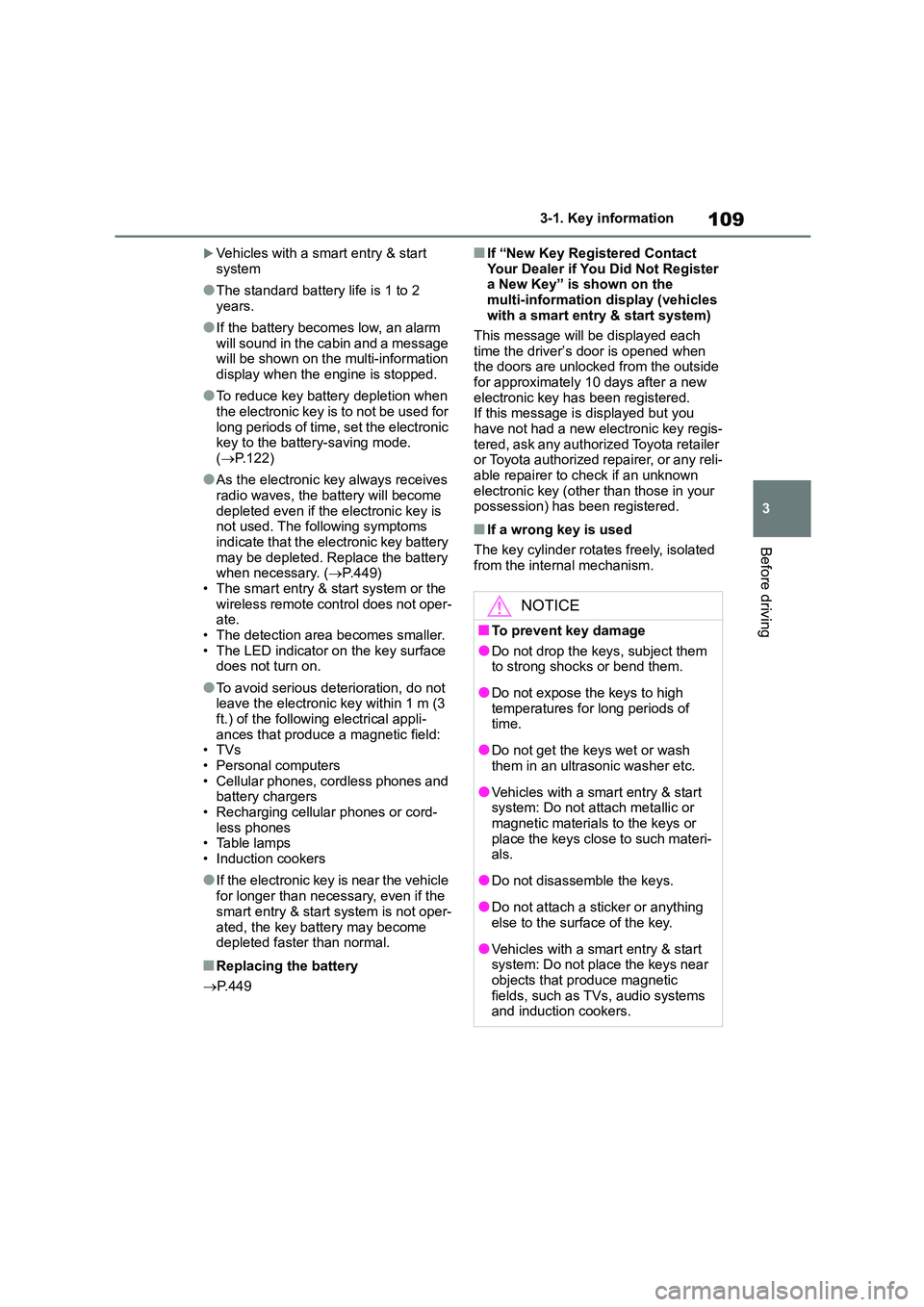 TOYOTA COROLLA 2022  Owners Manual (in English) 109
3 
3-1. Key information
Before driving
Vehicles with a smart entry & start  
system
●The standard battery life is 1 to 2 
years.
●If the battery becomes low, an alarm 
will sound in the cab