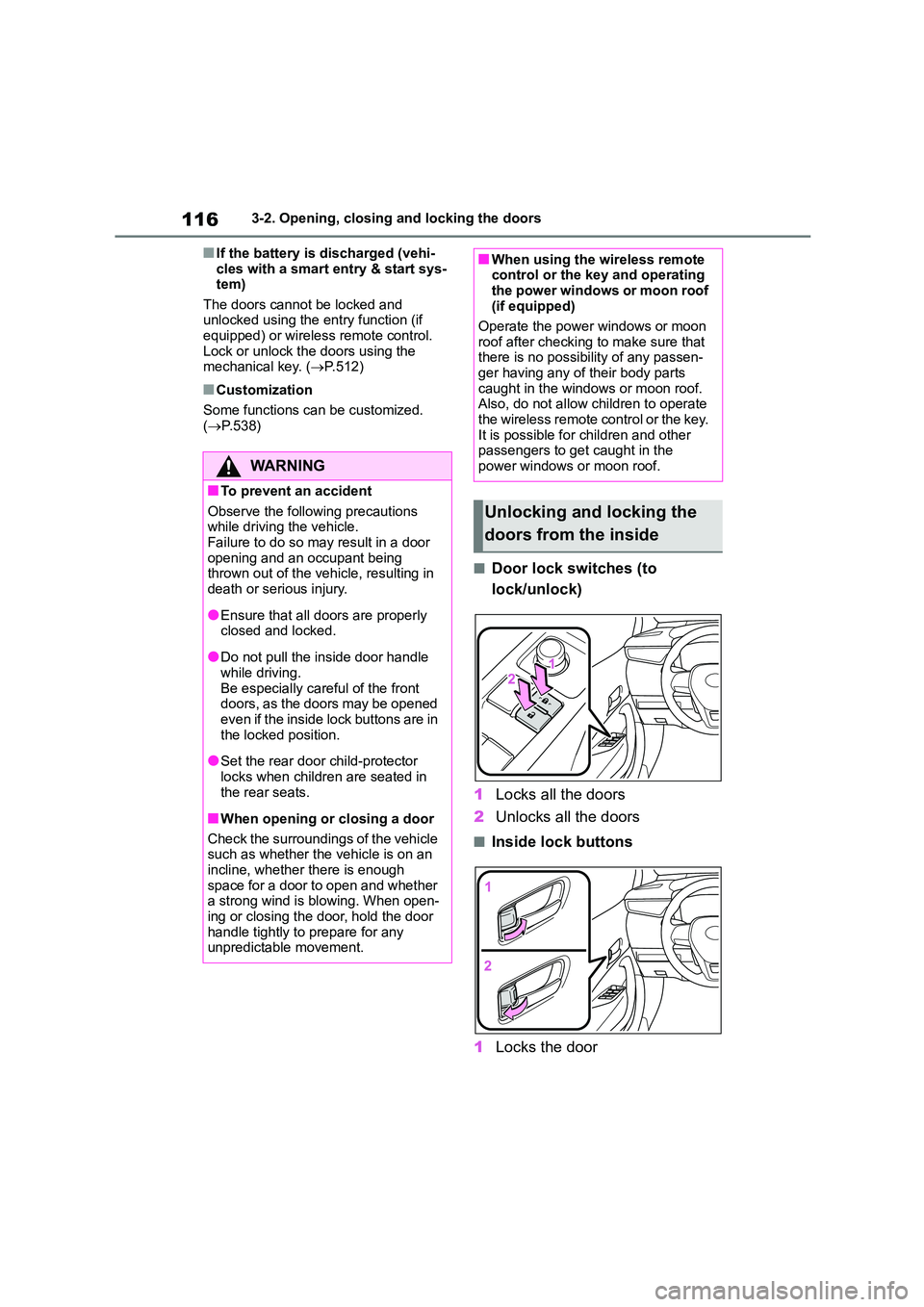 TOYOTA COROLLA 2022  Owners Manual (in English) 1163-2. Opening, closing and locking the doors
■If the battery is discharged (vehi- 
cles with a smart entry & start sys- tem) 
The doors cannot be locked and  
unlocked using the entry function (if