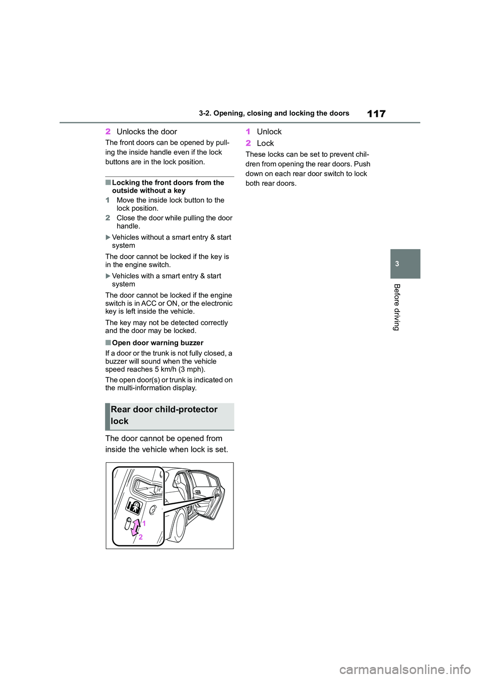 TOYOTA COROLLA 2022  Owners Manual (in English) 117
3 
3-2. Opening, closing and locking the doors
Before driving
2 Unlocks the door
The front doors can be opened by pull- 
ing the inside handle even if the lock 
buttons are in the lock position.
