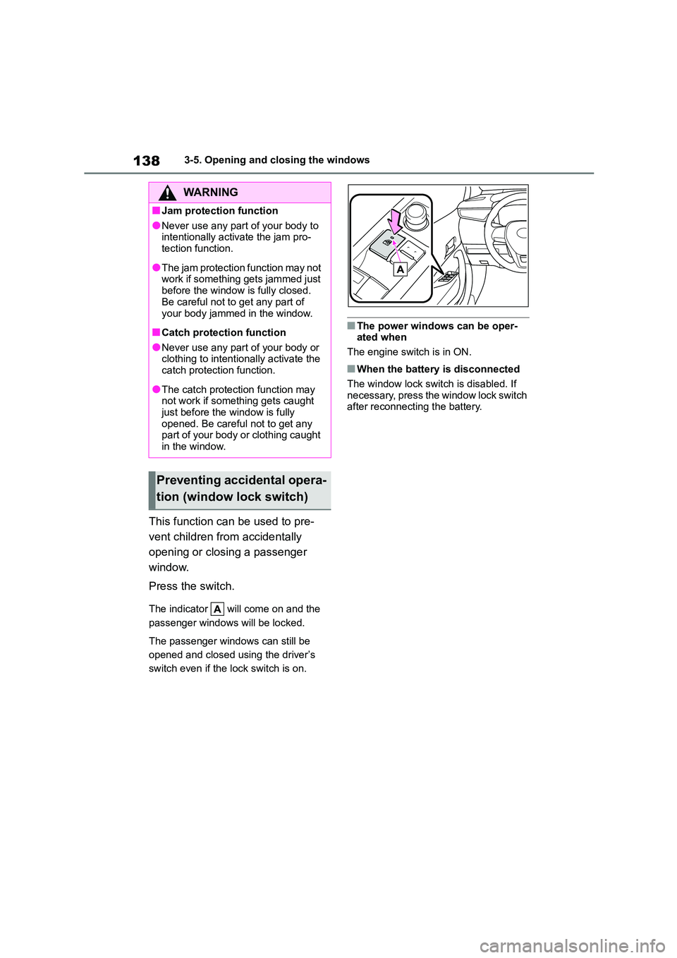 TOYOTA COROLLA 2022  Owners Manual (in English) 1383-5. Opening and closing the windows
This function can be used to pre- 
vent children from accidentally 
opening or closing a passenger 
window. 
Press the switch.
The indicator   will come on and 