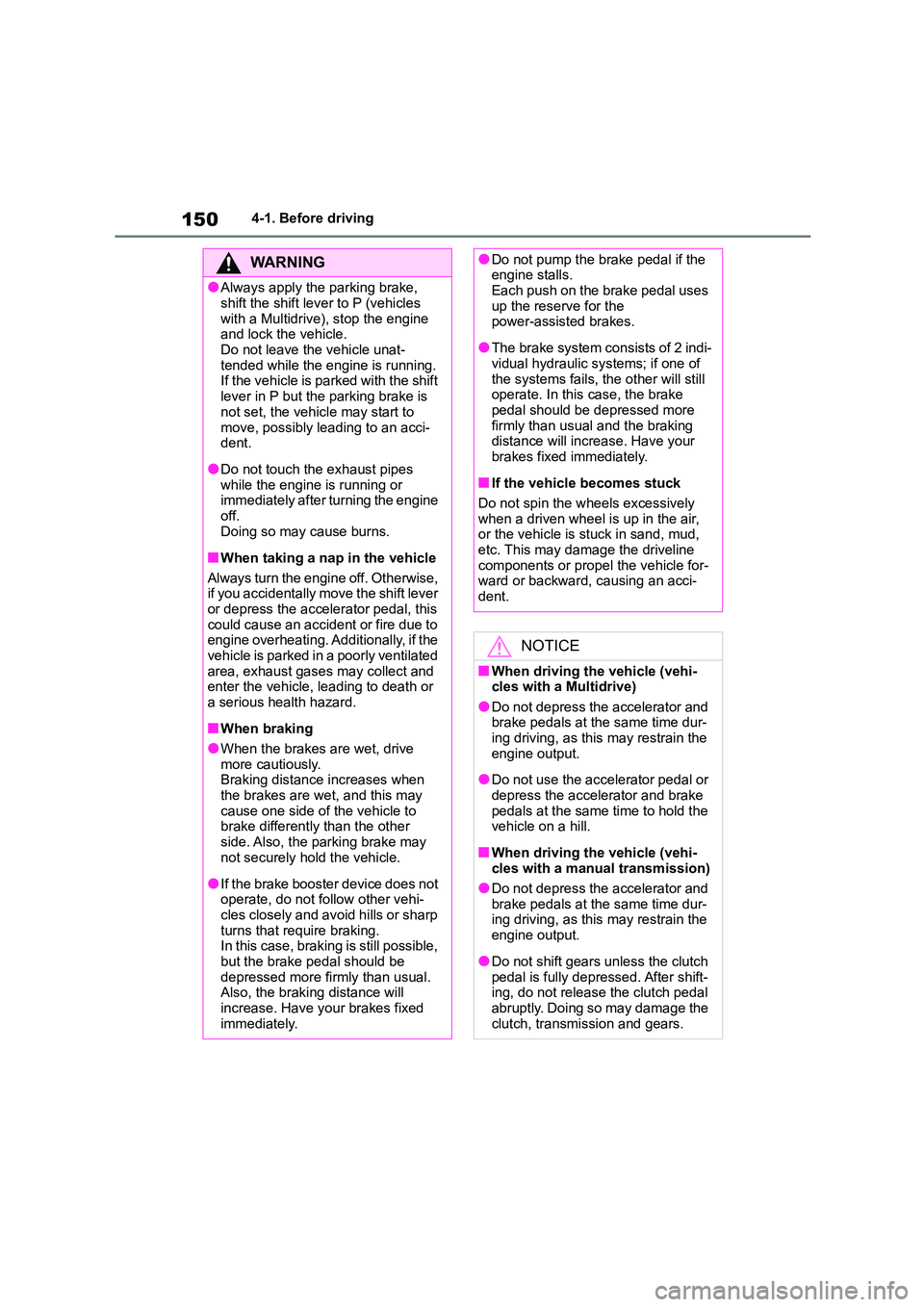 TOYOTA COROLLA 2022  Owners Manual (in English) 1504-1. Before driving
WA R N I N G
●Always apply the parking brake,  
shift the shift lever to P (vehicles 
with a Multidrive), stop the engine  and lock the vehicle. 
Do not leave the vehicle unat