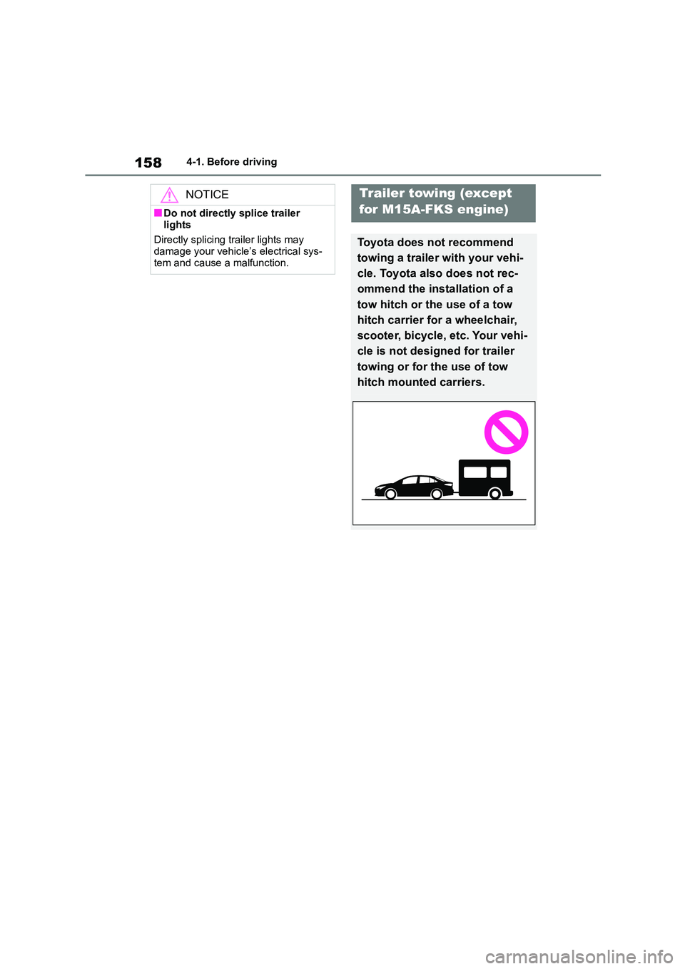 TOYOTA COROLLA 2022  Owners Manual (in English) 1584-1. Before driving
NOTICE
■Do not directly splice trailer  
lights 
Directly splicing trailer lights may  damage your vehicle’s electrical sys- 
tem and cause a malfunction.
Trailer towing (ex