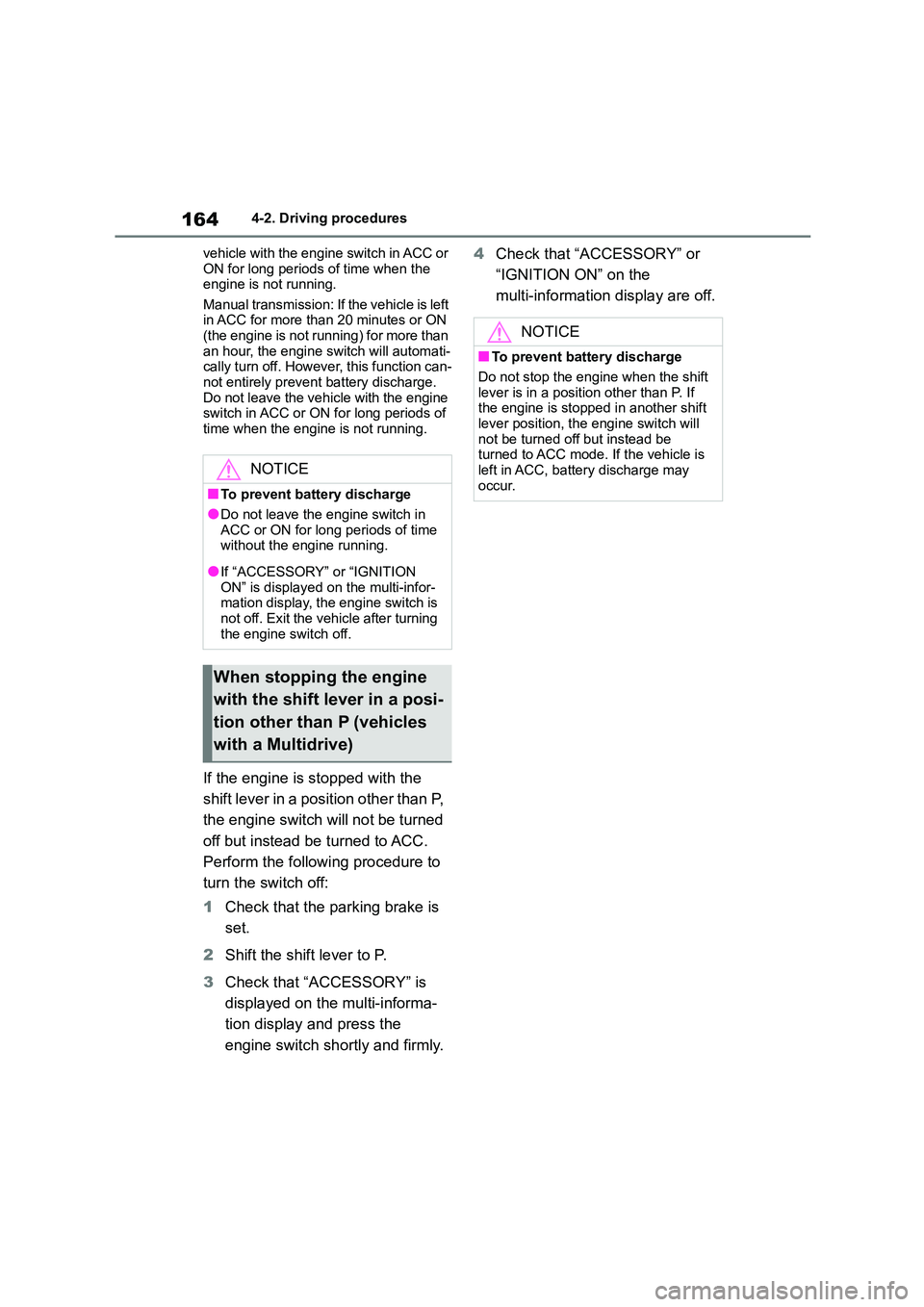 TOYOTA COROLLA 2022  Owners Manual (in English) 1644-2. Driving procedures 
vehicle with the engine switch in ACC or  
ON for long periods of time when the  engine is not running. 
Manual transmission: If the vehicle is left  
in ACC for more than 