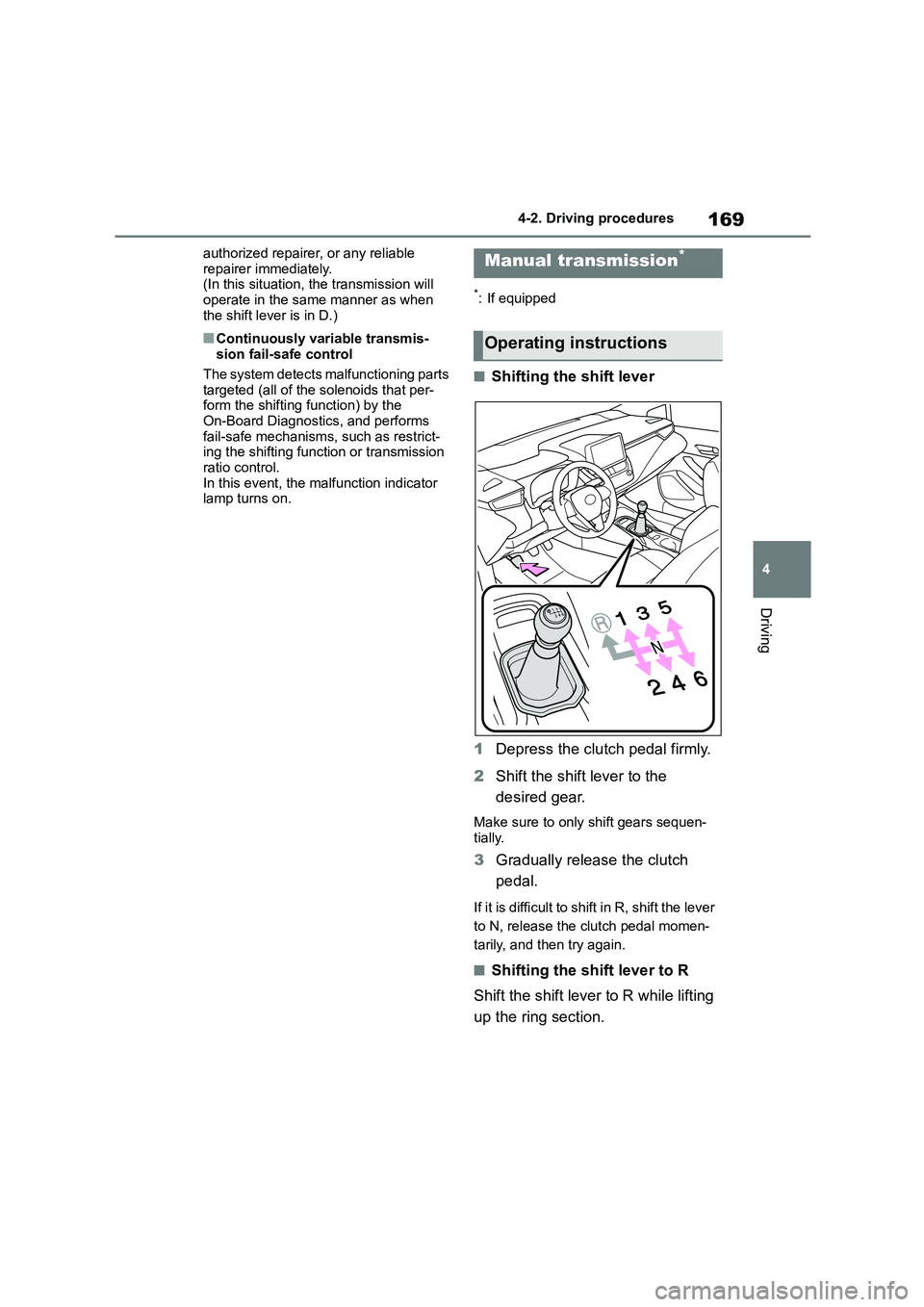 TOYOTA COROLLA 2022  Owners Manual (in English) 169
4 
4-2. Driving procedures
Driving
authorized repairer, or any reliable  
repairer immediately. (In this situation, the transmission will  
operate in the same manner as when 
the shift lever is i