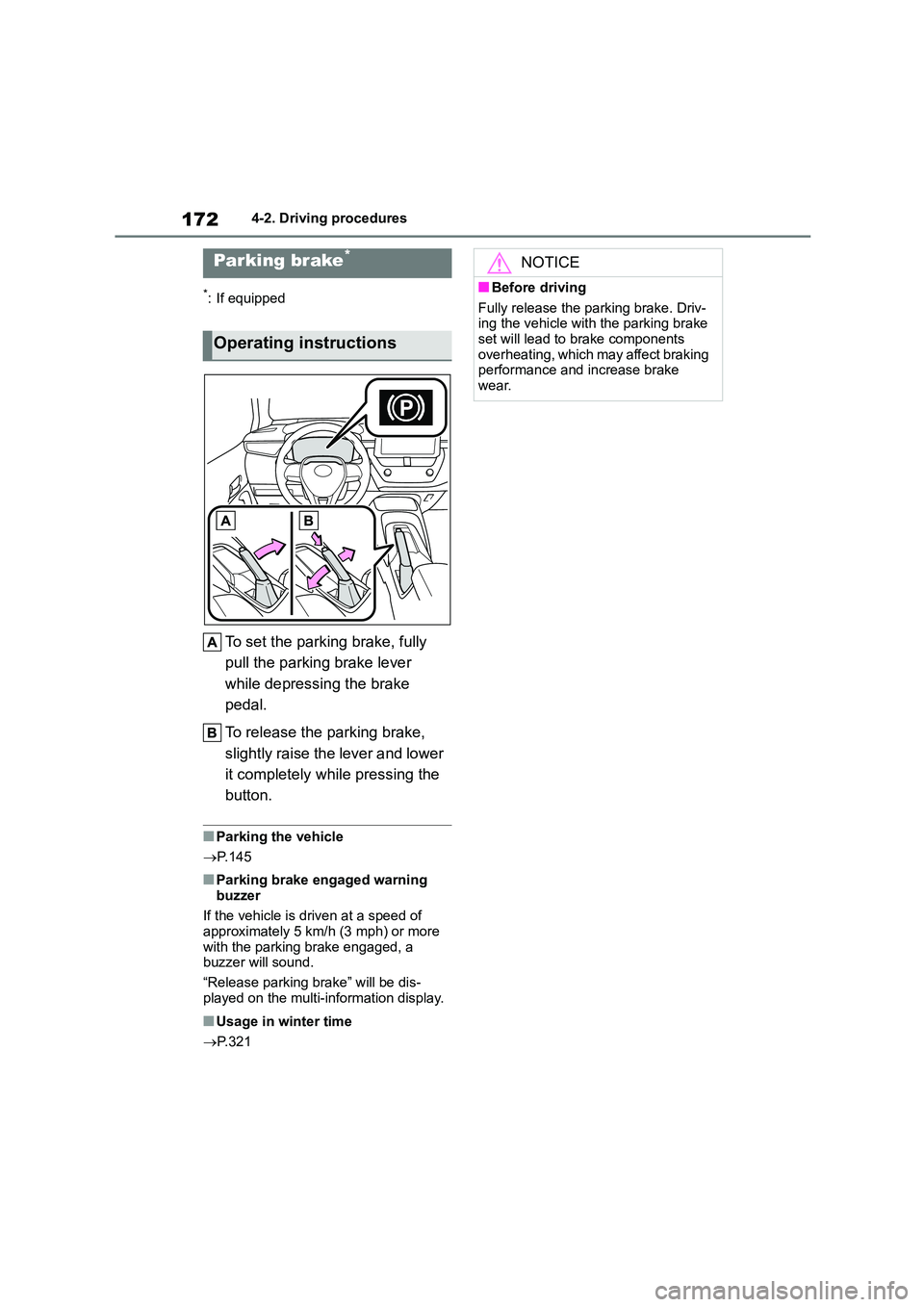 TOYOTA COROLLA 2022  Owners Manual (in English) 1724-2. Driving procedures
*: If equipped
To set the parking brake, fully  
pull the parking brake lever 
while depressing the brake 
pedal. 
To release the parking brake,  
slightly raise the lever a