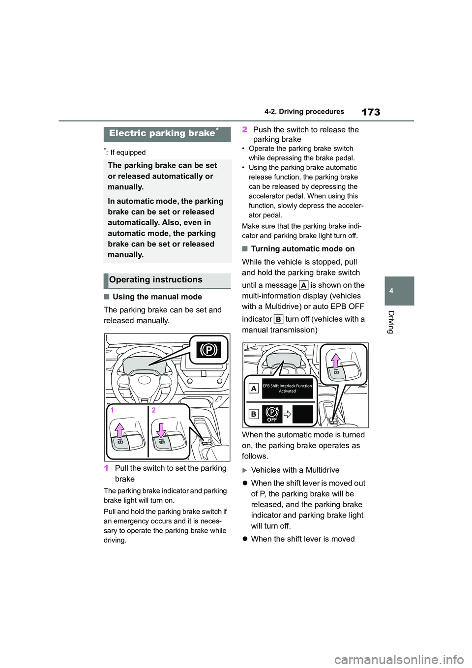 TOYOTA COROLLA 2022  Owners Manual (in English) 173
4 
4-2. Driving procedures
Driving
*: If equipped
■Using the manual mode 
The parking brake can be set and  
released manually. 
1 Pull the switch to set the parking  
brake
The parking brake in
